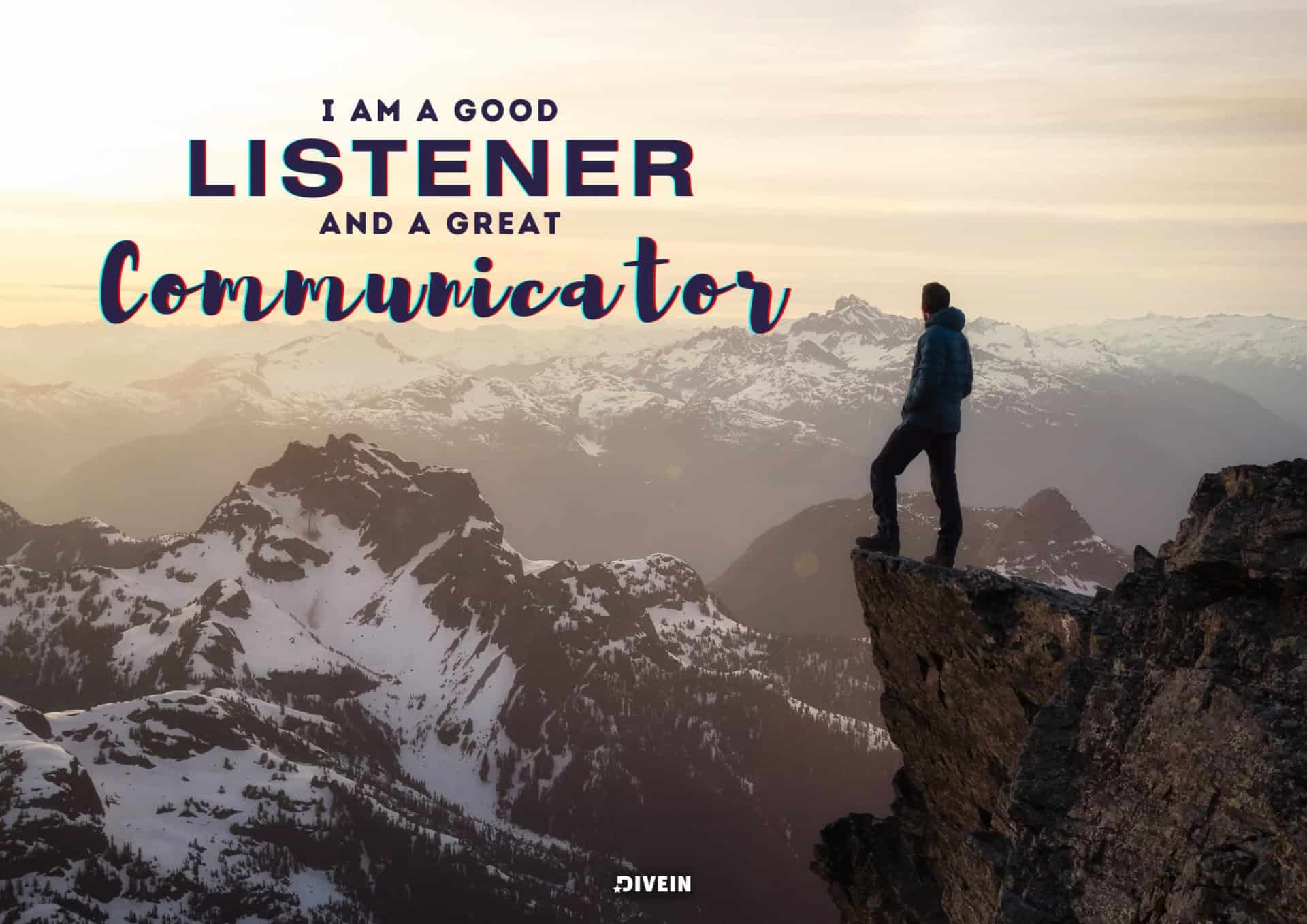 I Am A Good Listener And A Great Communicator.
