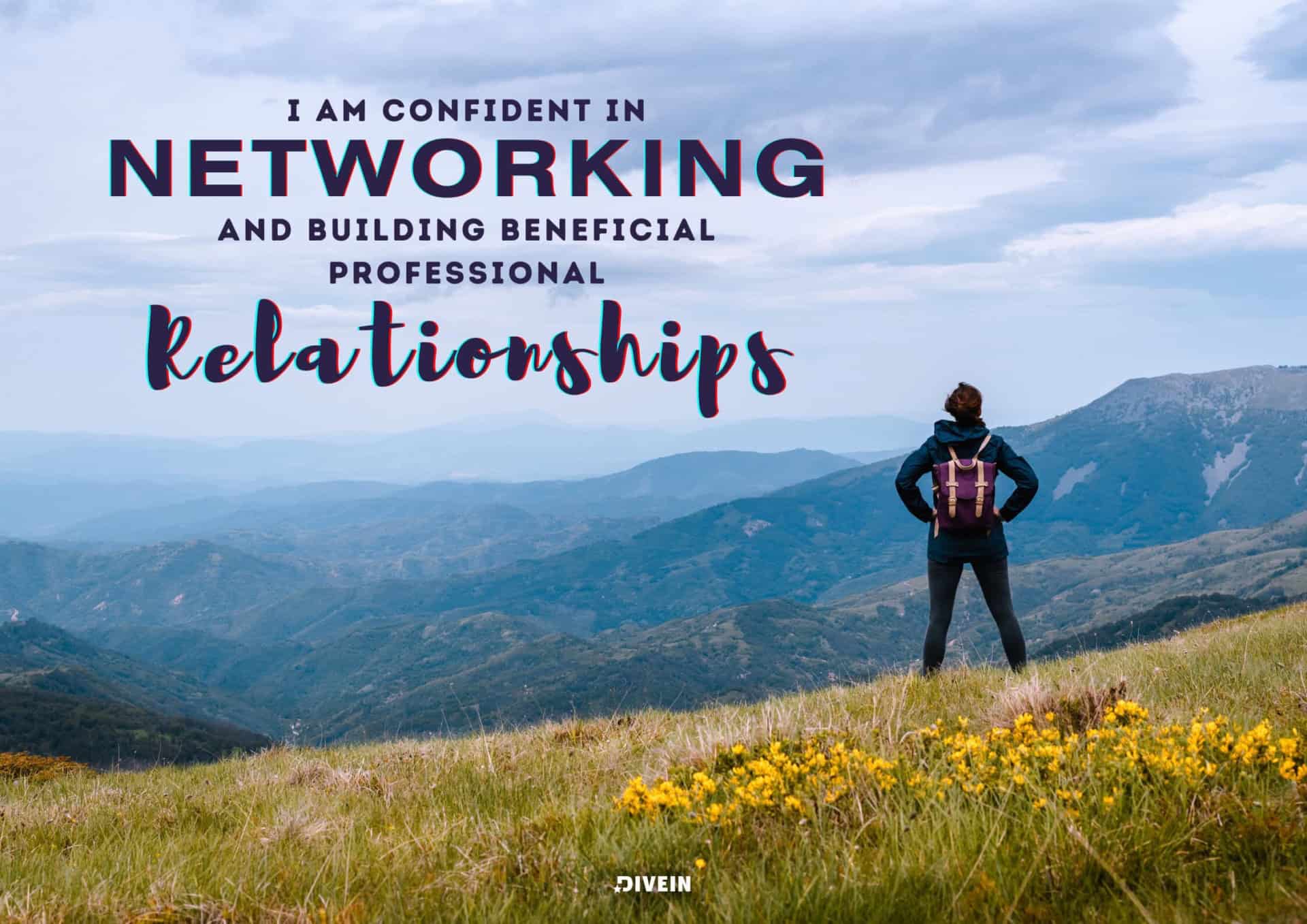 I am confident in networking and building beneficial professional relationships.
