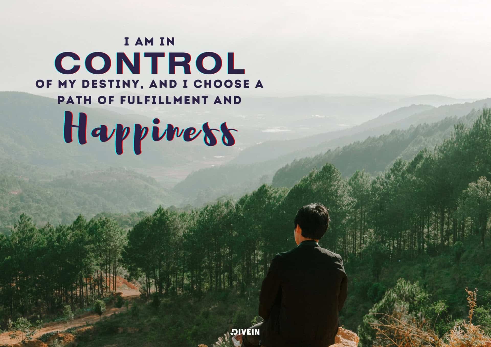 I am in control of my destiny, and I choose a path of fulfillment and happiness.