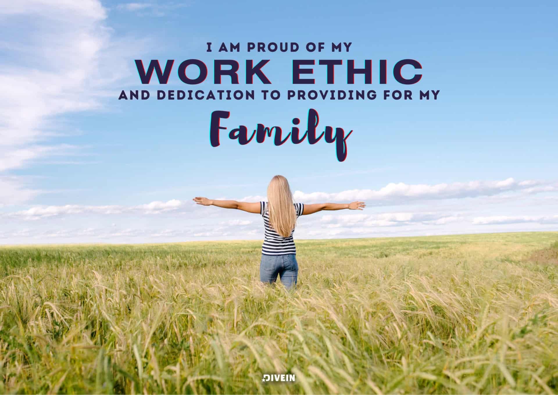 I Am Proud Of My Work Ethic And Dedication To Providing For My Family.
