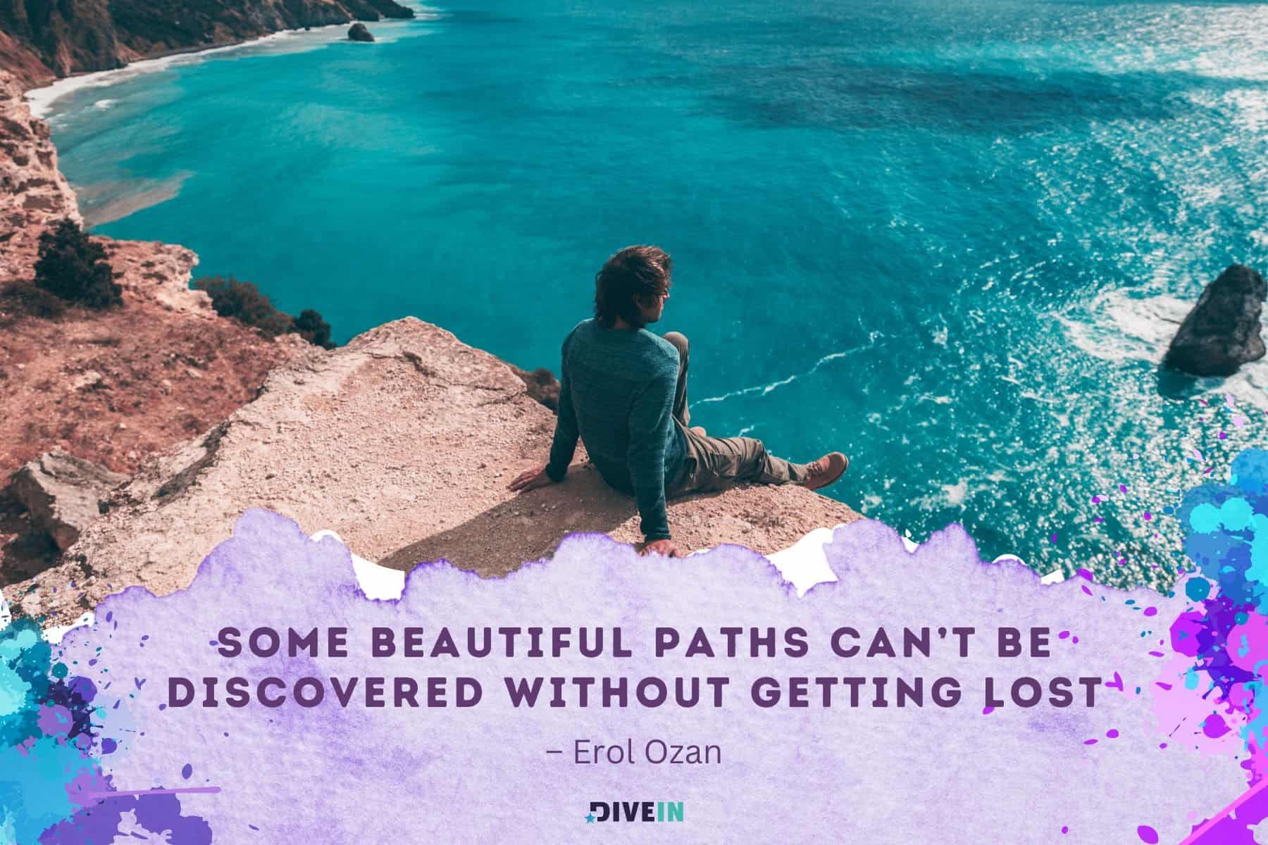 best adventure quotes. some beautiful paths cant be discovered without getting lost