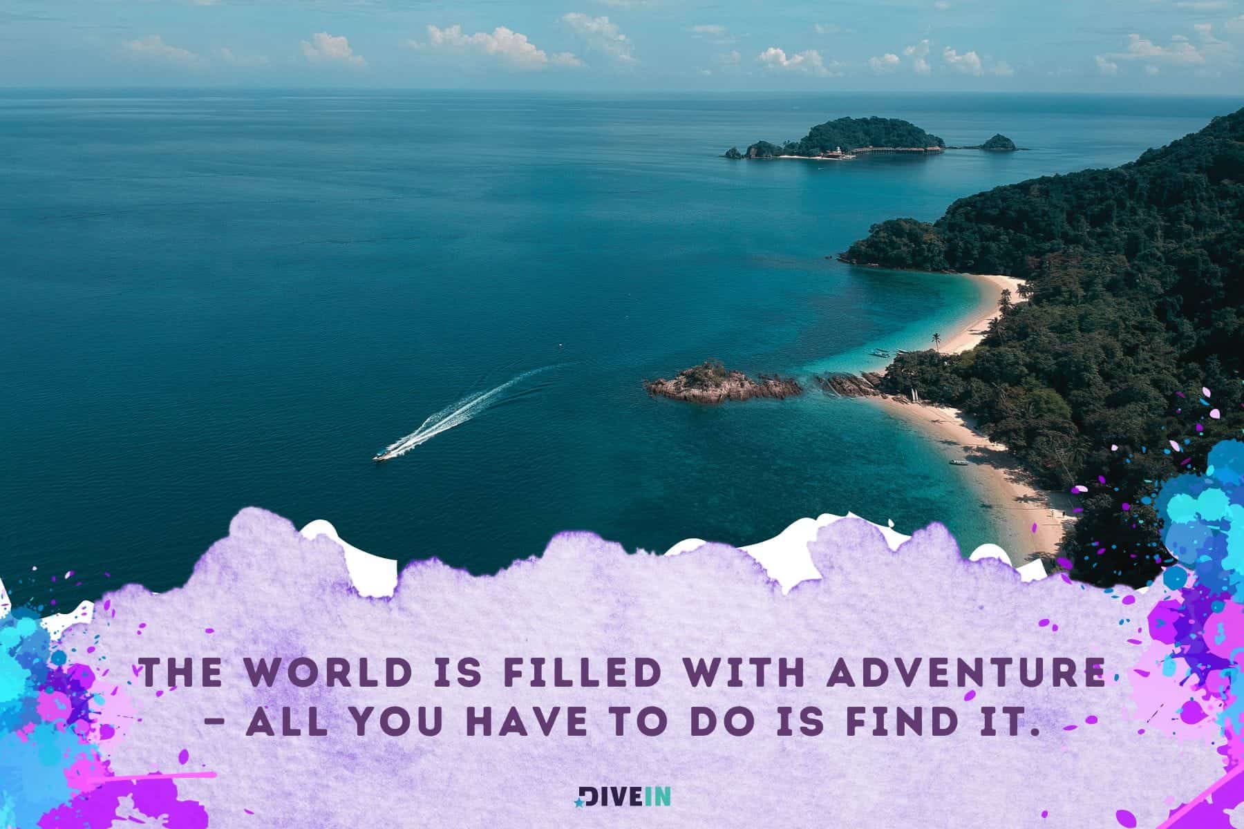 new adventure quotes. the world is filled with adventure. all you have to do is find it