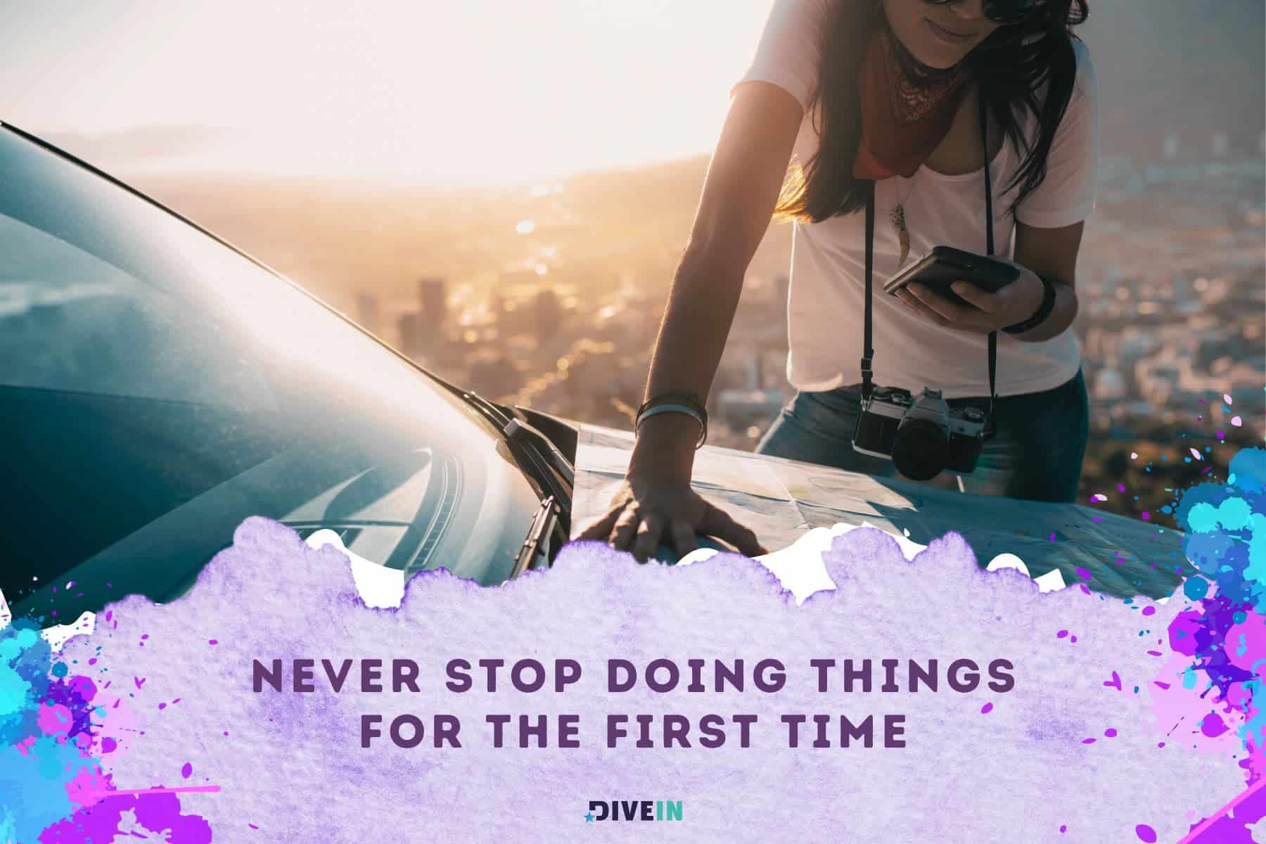 short adventure quotes. never stop doing things for the first time