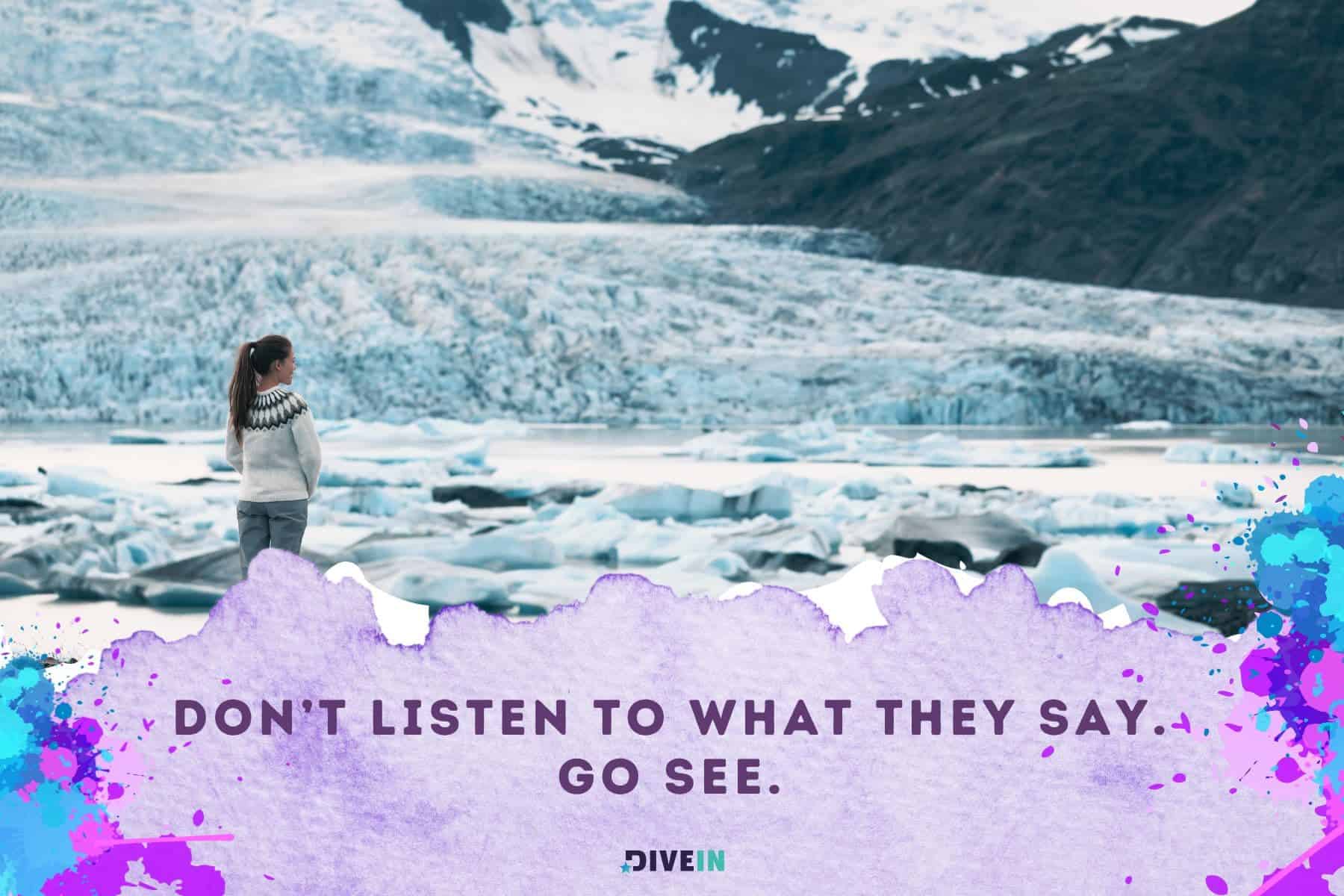 travel adventure quotes. dont listen to what they say. go see