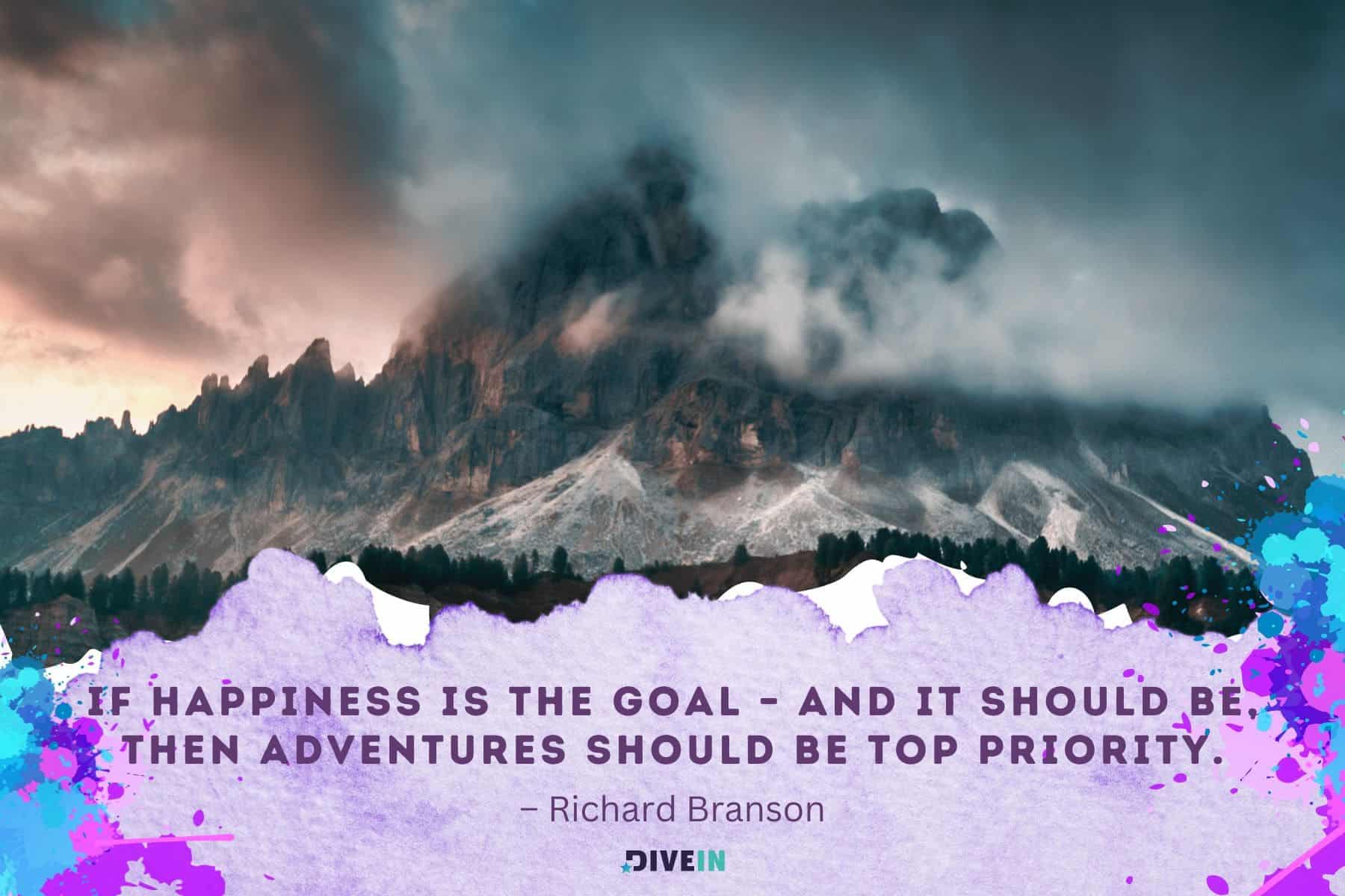 best adventure quotes. if happiness is the goal. and it should be. then adventures should be top priority