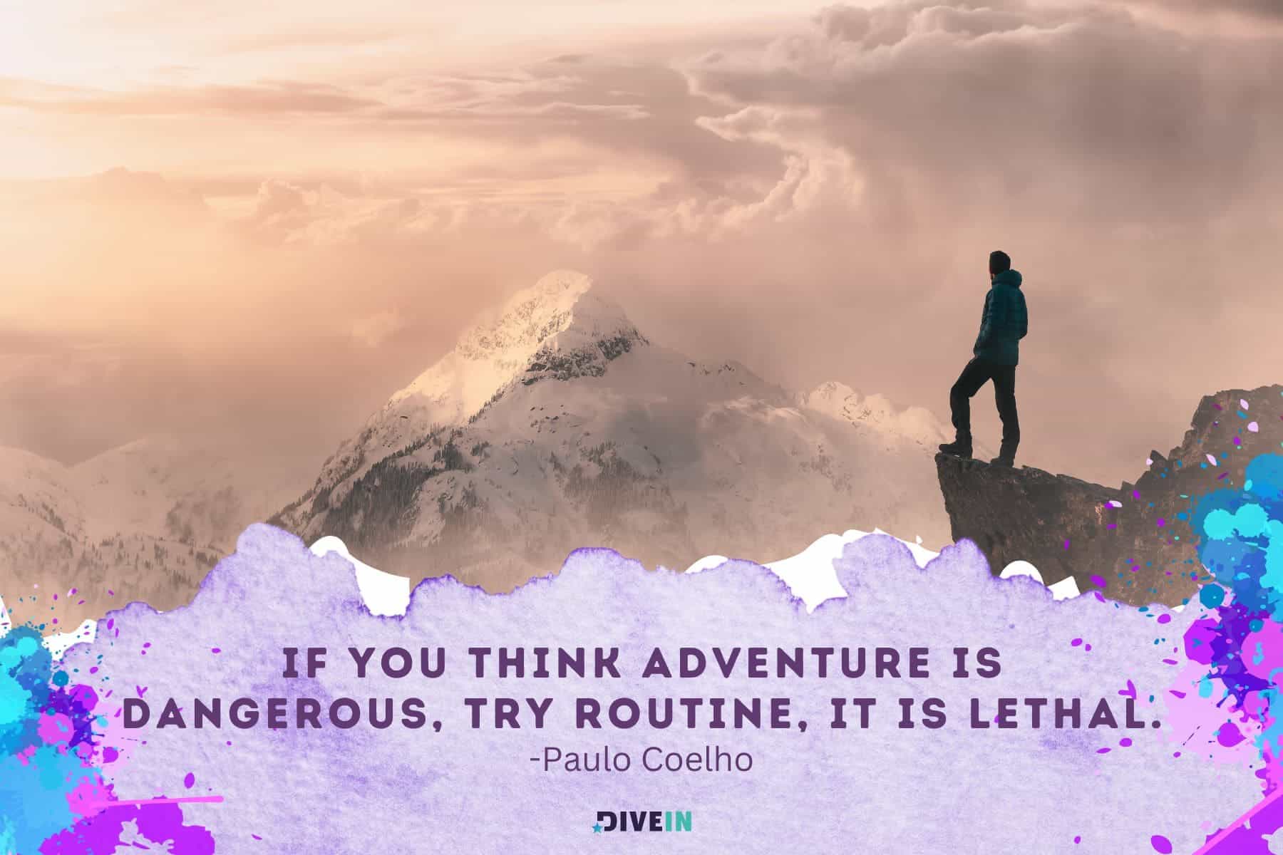 travel adventure quotes. if you think adventure is dangerous. try routine. it is lethal