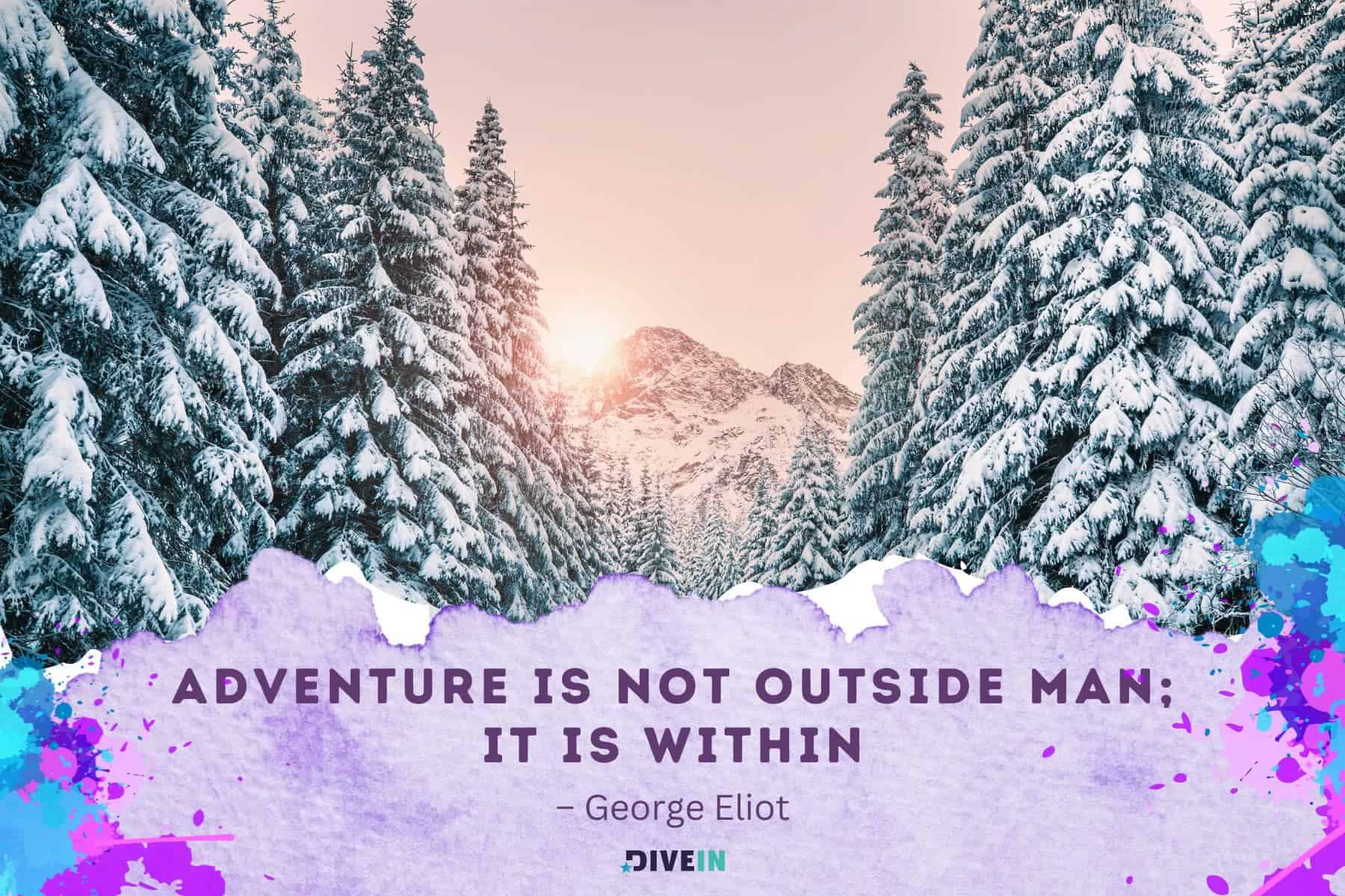 new adventure quotes. adventure is not outside man. it is within