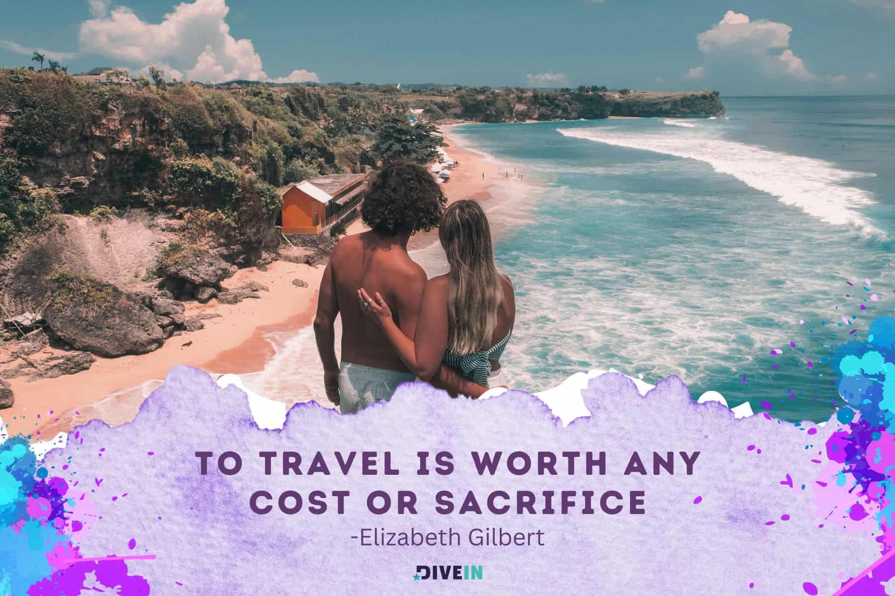 adventure quotes for instagram. to travel is worth any cost or sacrifice