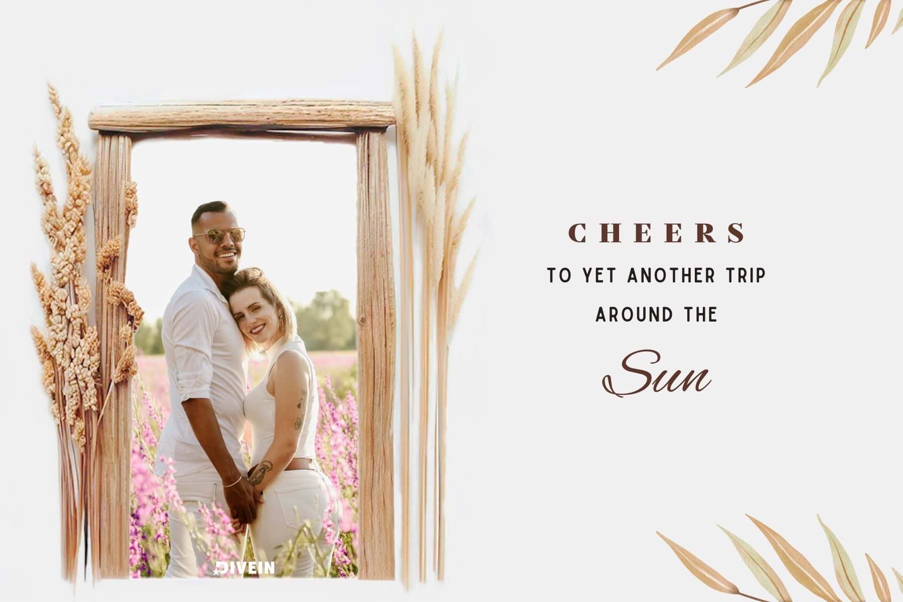 wedding anniversary captions for my wife. cheers to yet another trip around the sun