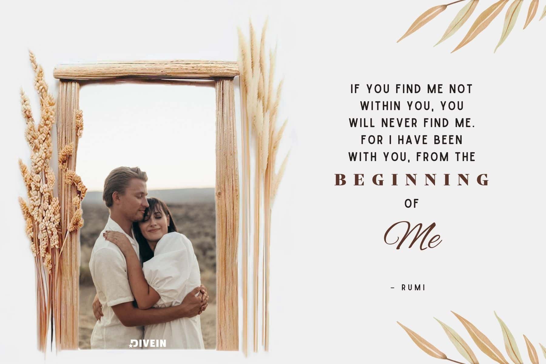 happy anniversary captions. if you find me not within you you will never find me. for i have been with you from the beginning of me by rumi