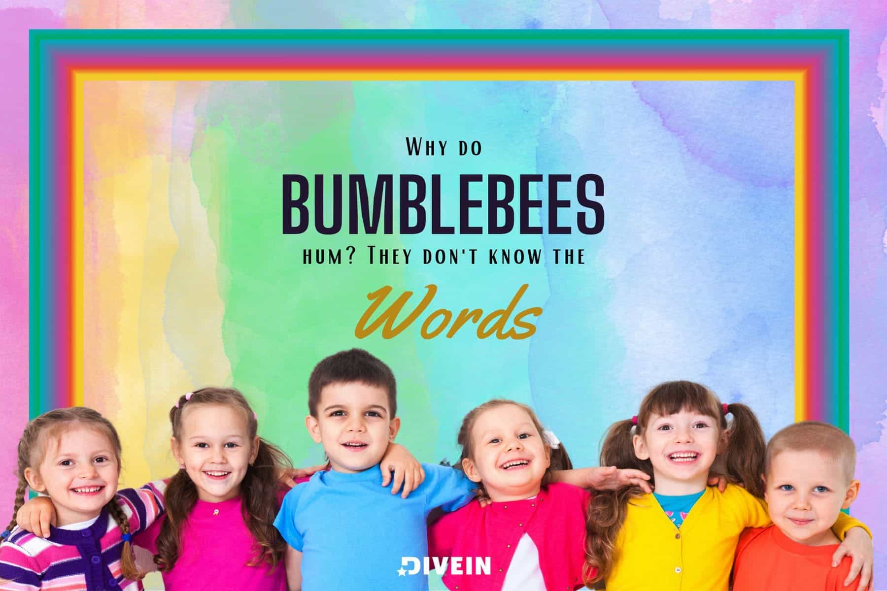 why do bumblebees hum_ they don't know the words