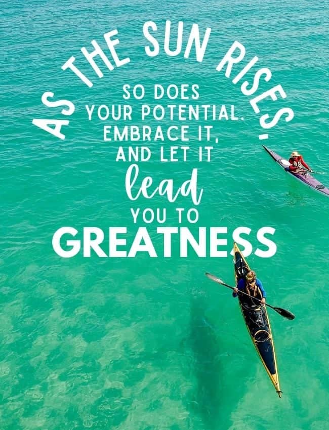 As The Sun Rises So Does Your Potential Embrace It And Let It Lead You To Greatness