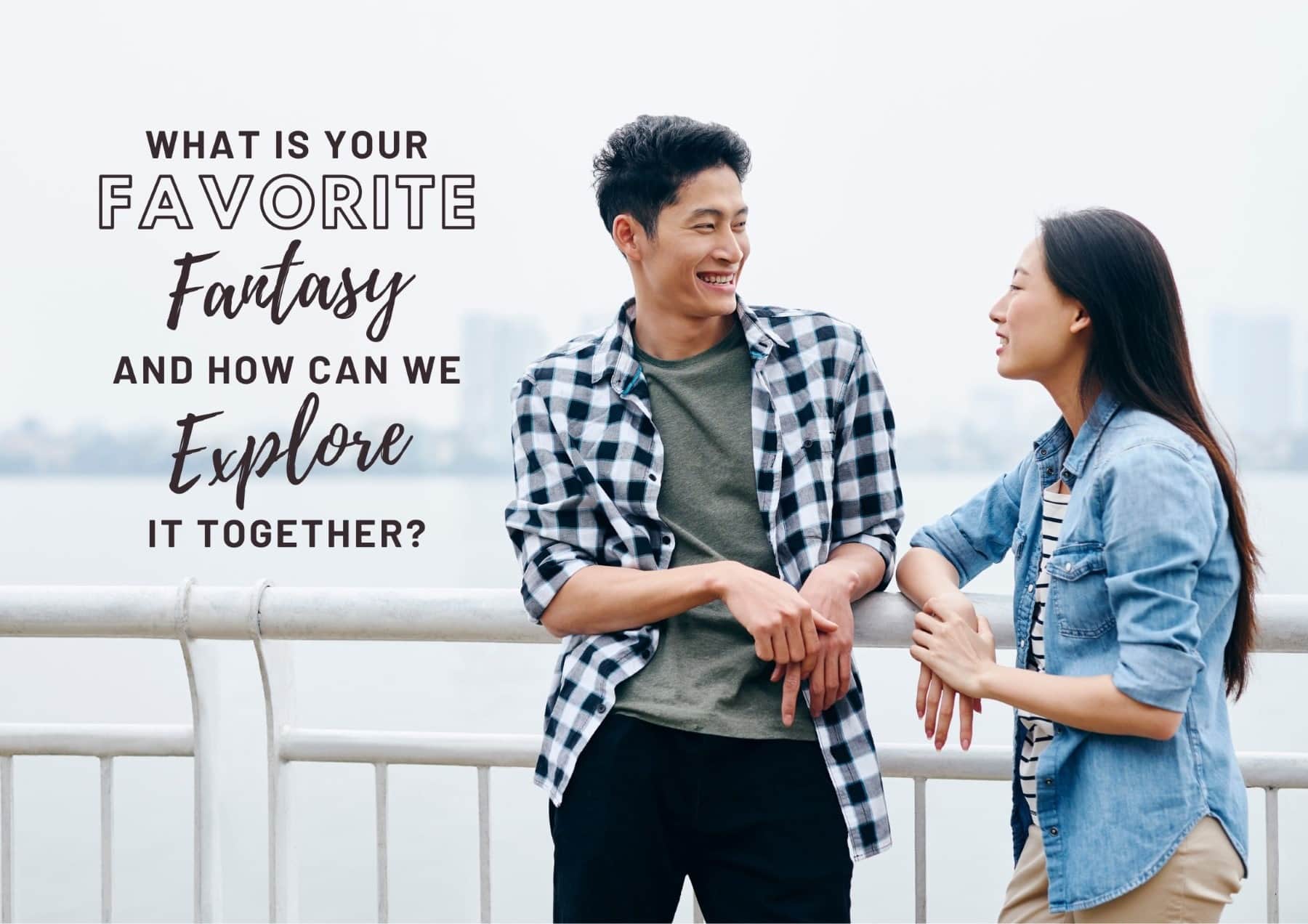 Boyfriend Questions Whats Your Favorite Fantasy And How Can We Explore It Together