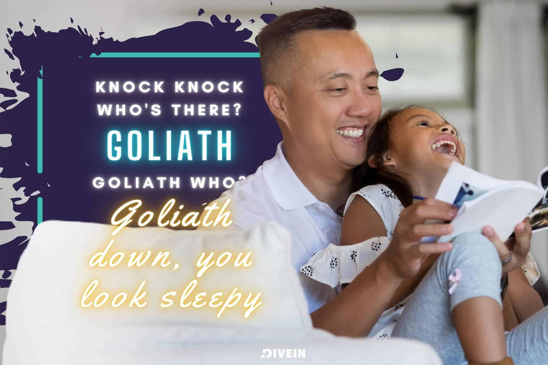 knock knock! who’s there_ goliath goliath who_ goliath down, you look sleepy