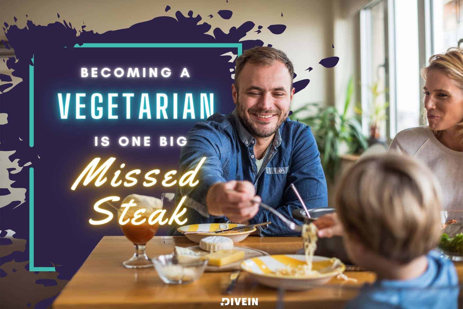 becoming a vegetarian is one big missed steak