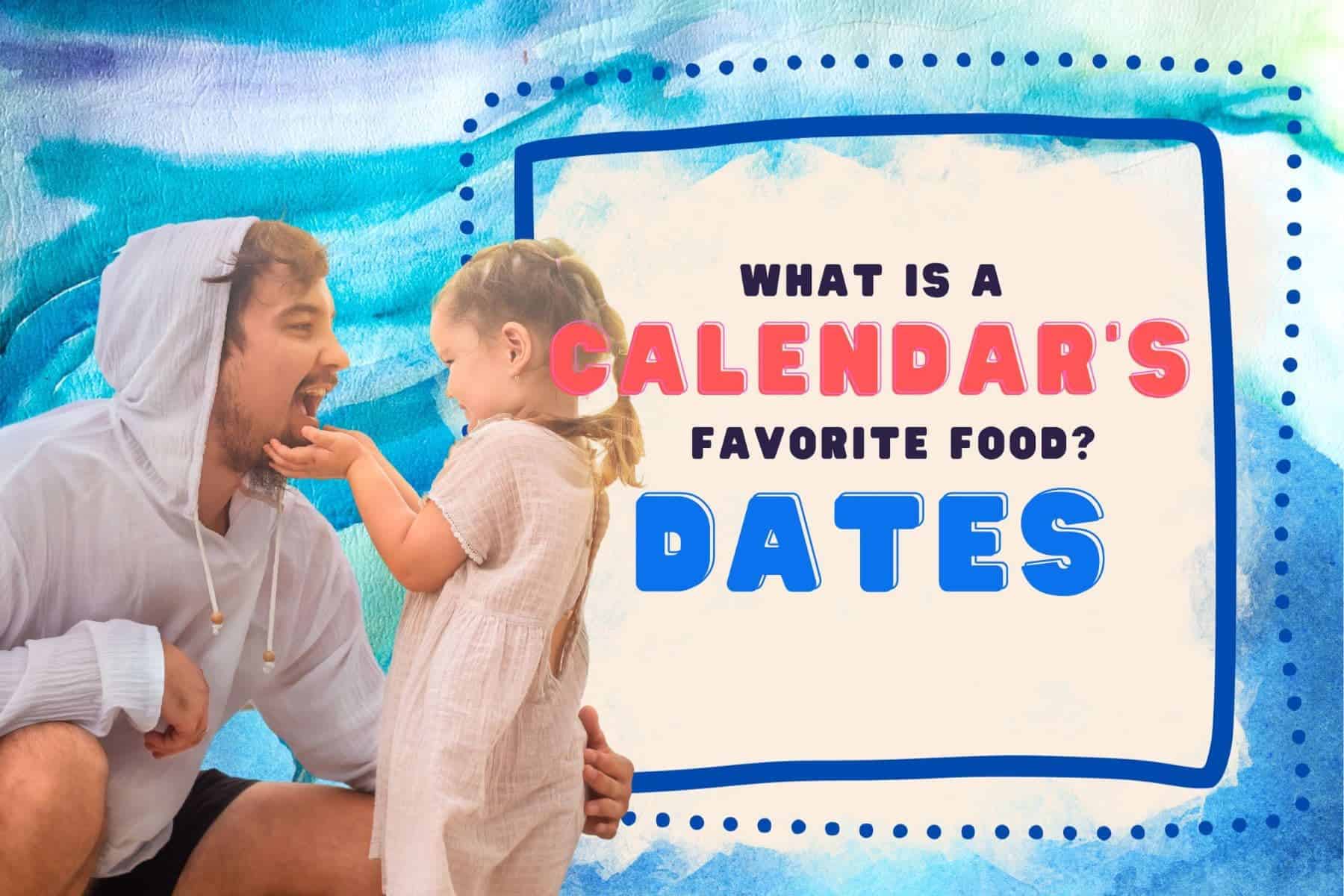 dad joke puns. what is a calendar’s favorite food? dates.