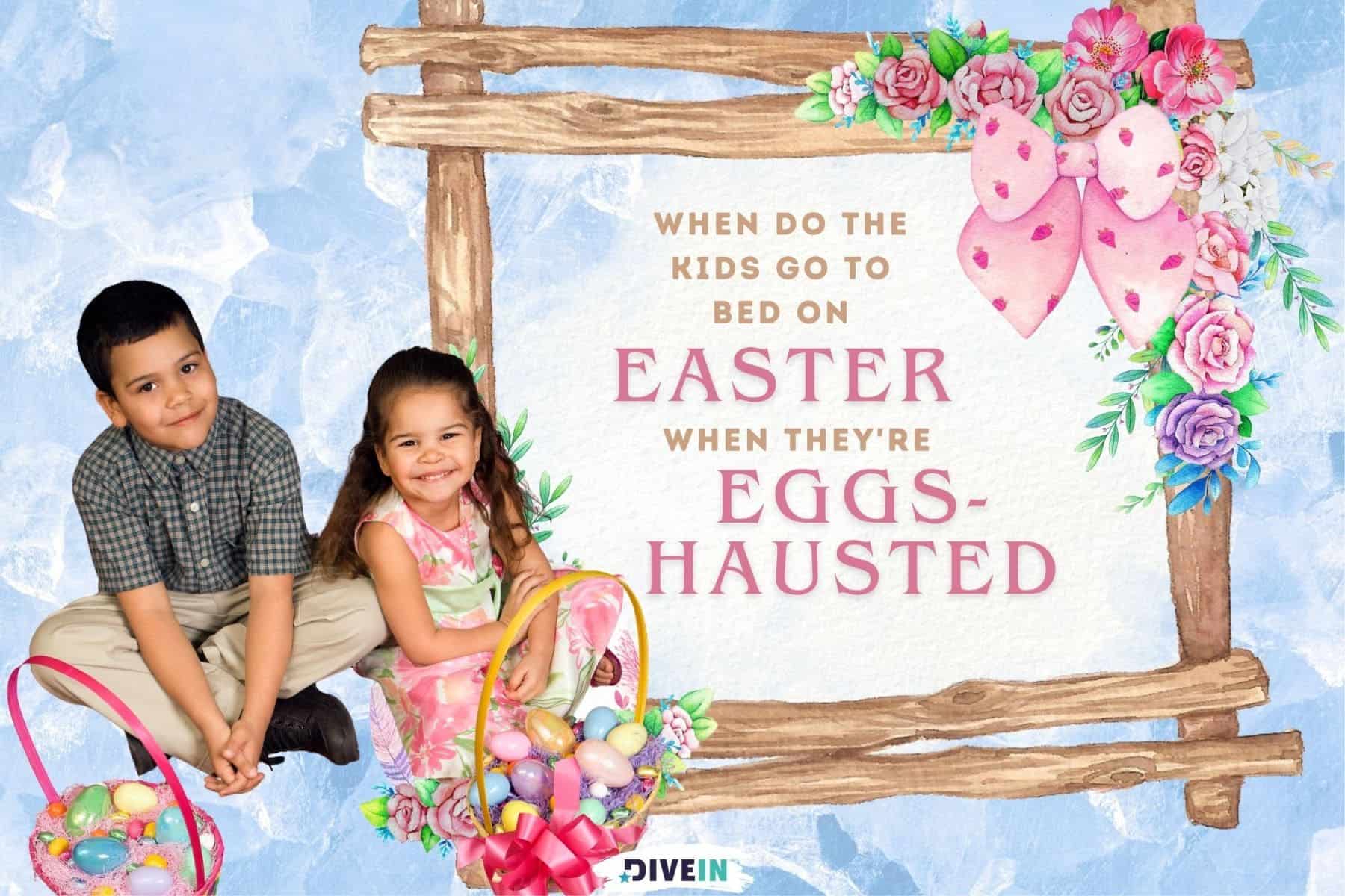 funny easter jokes for kids. when do the kids go to bed on easter. when theyre eggs.hausted.
