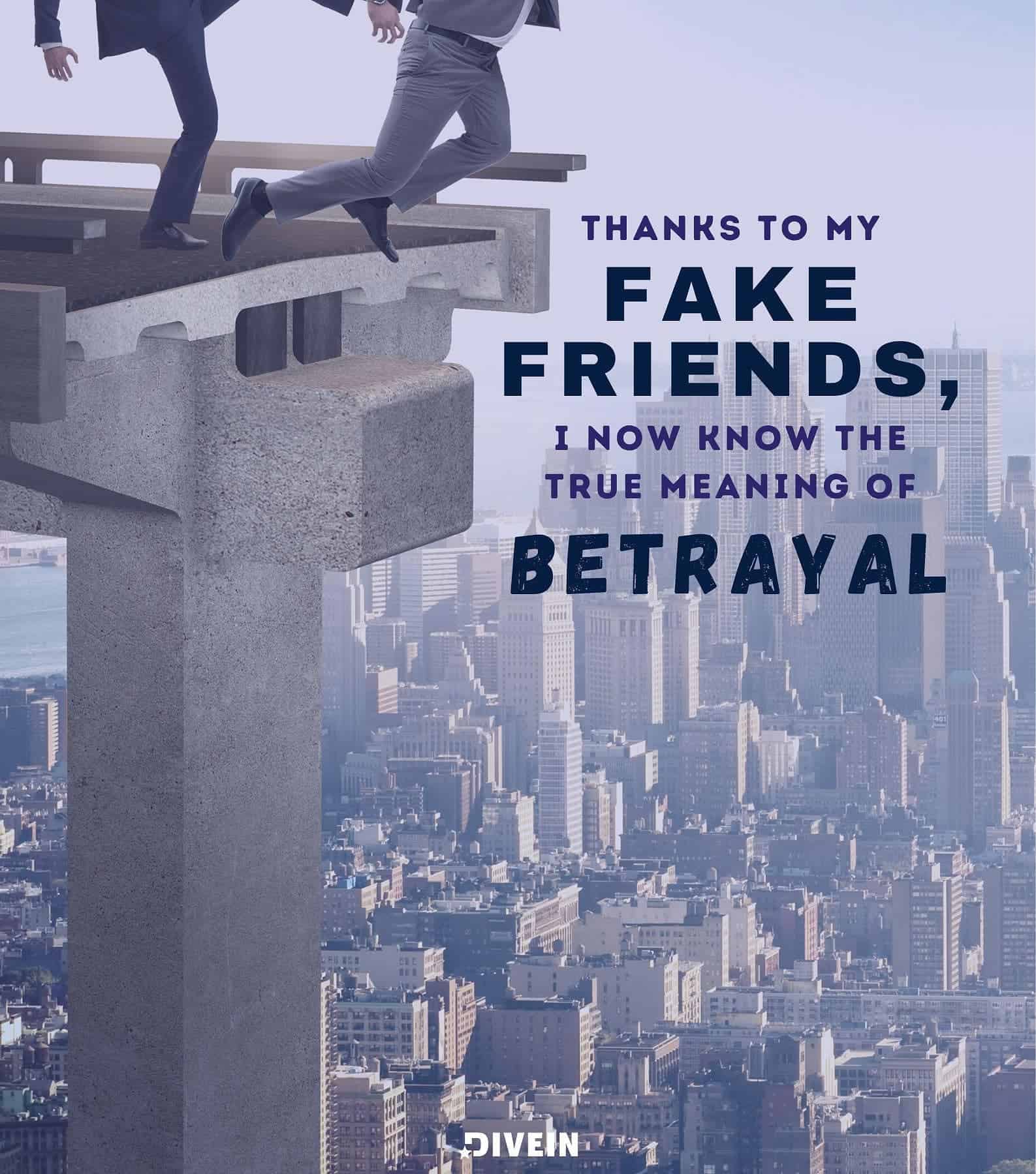 Sarcastic Quotes about Fake People. Thanks to my fake friends, I now know the true meaning of betrayal.