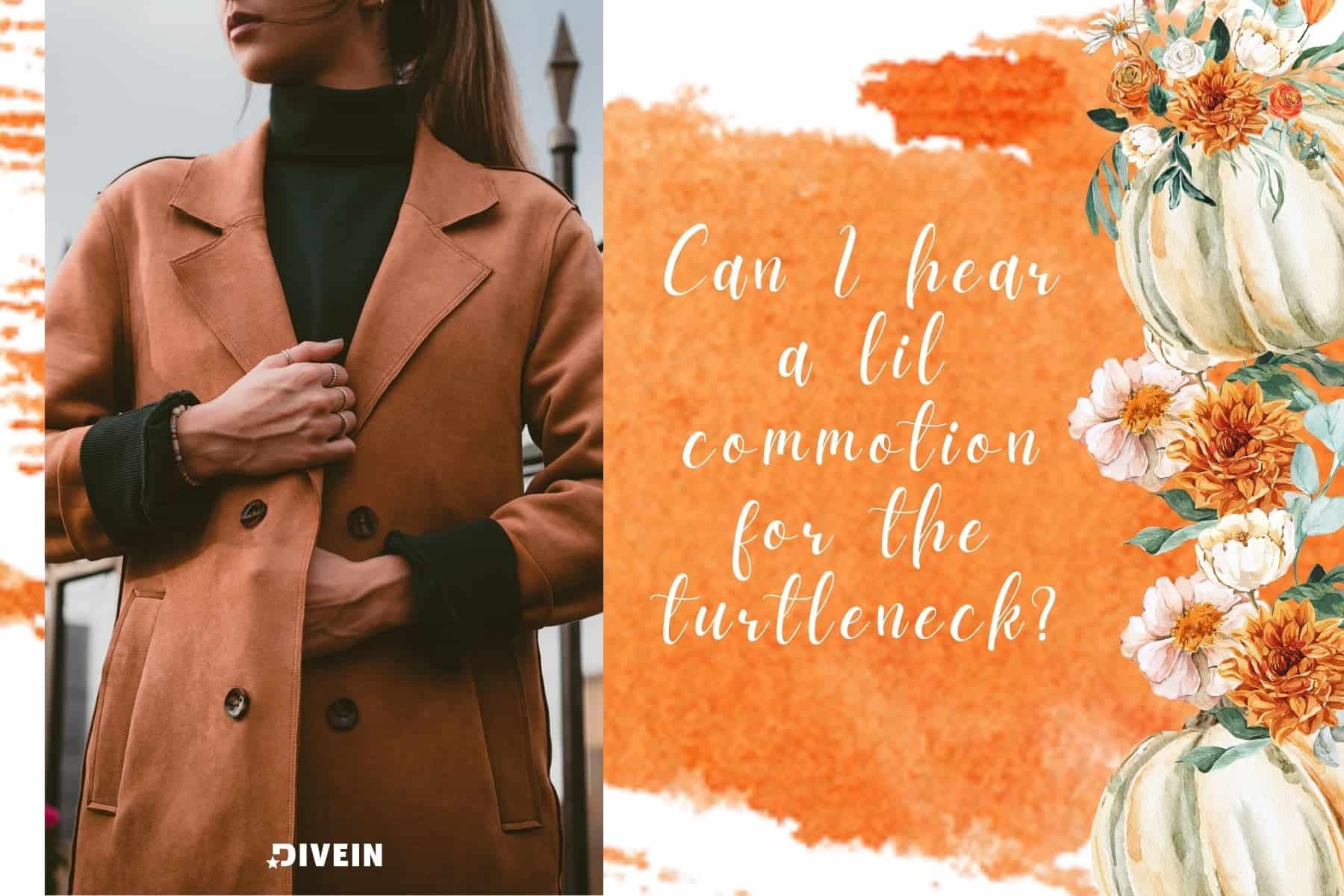 fall outfit captions. can i hear a lil commotion for the turtleneck