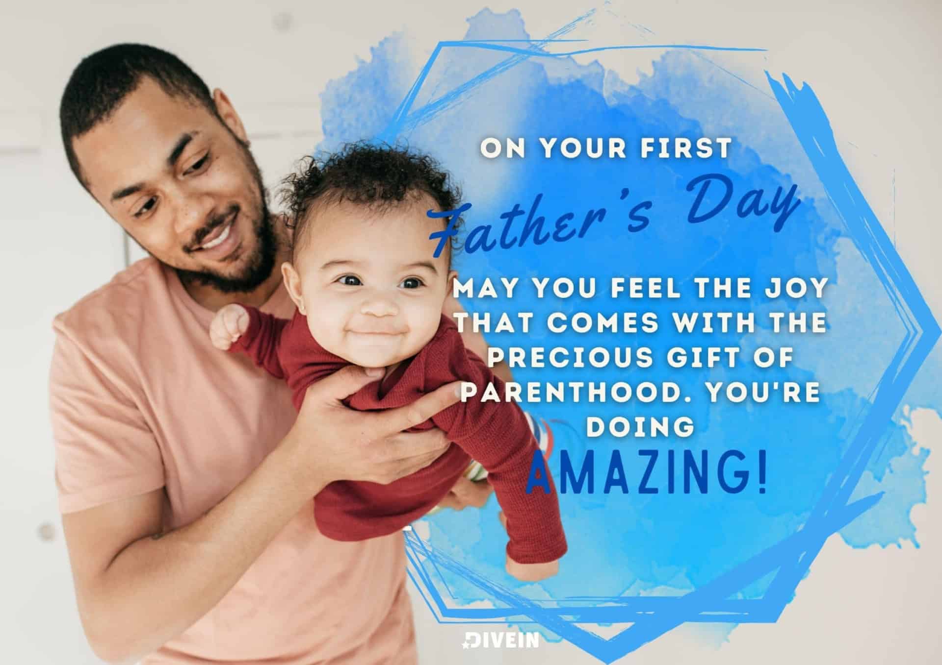 happy fathers day message for first time dads. on your first fathers day, may you feel the joy that comes with the precious gift of parenthood.