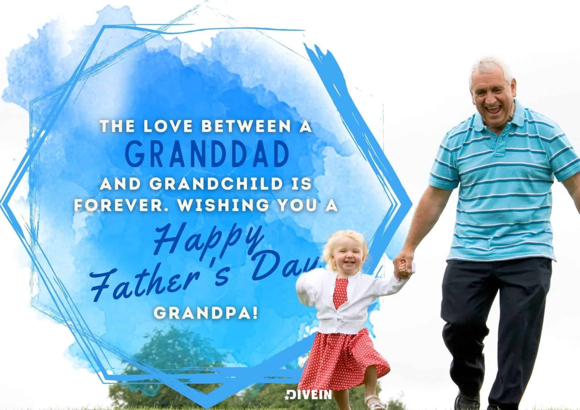 happy fathers day message for grandad. the love between a grandparent and grandchild is forever.