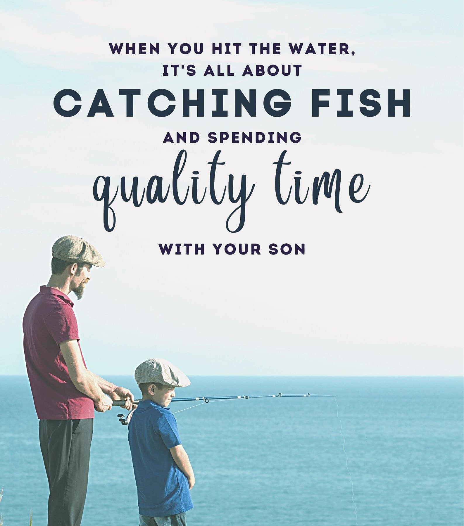 Fishing Quotes for Dads. When you hit the water, it’s all about catching fish and spending quality time with your son.
