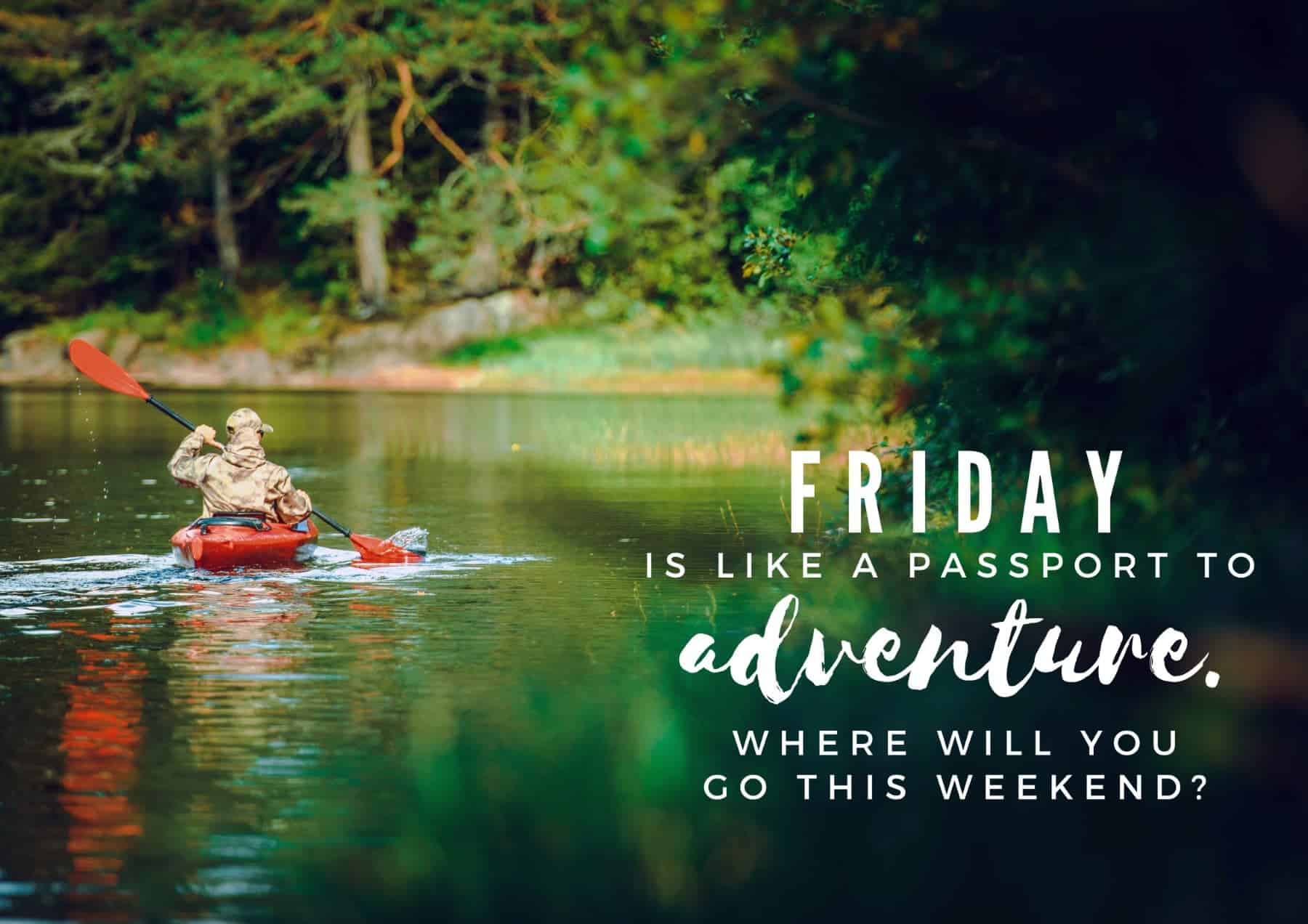Friday Quotes Friday Is Like A Passport To Adventure Where Will You Go This Weekend