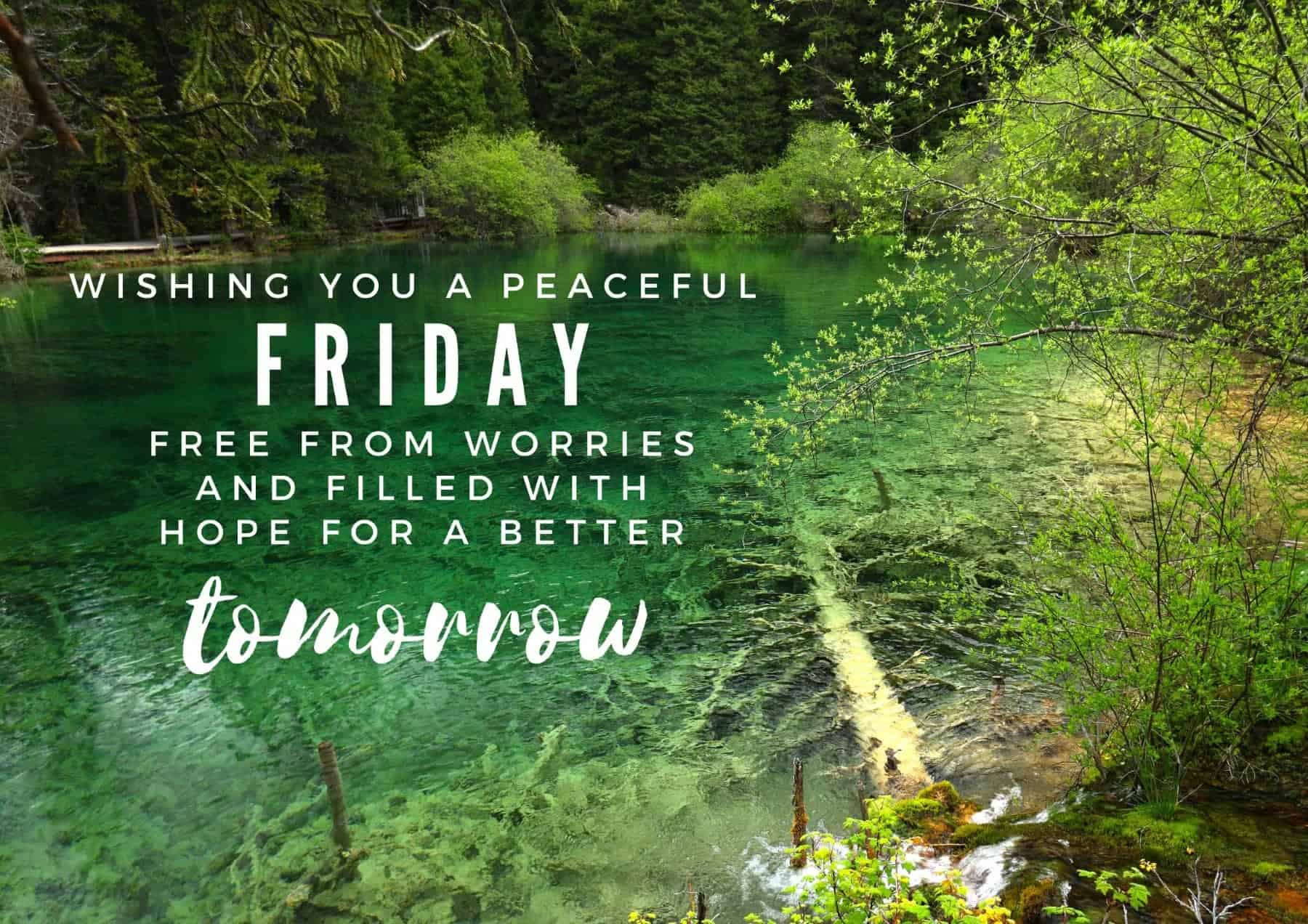 Friday Quotes Wishing You A Peaceful Friday Free From Worries And Filled With Hope For A Better Tomorrow