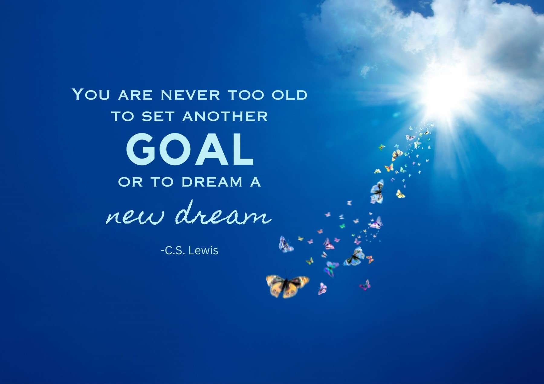 Friday Quotes You Are Never Too Old To Set Another Goal Or To Dream A New Dream