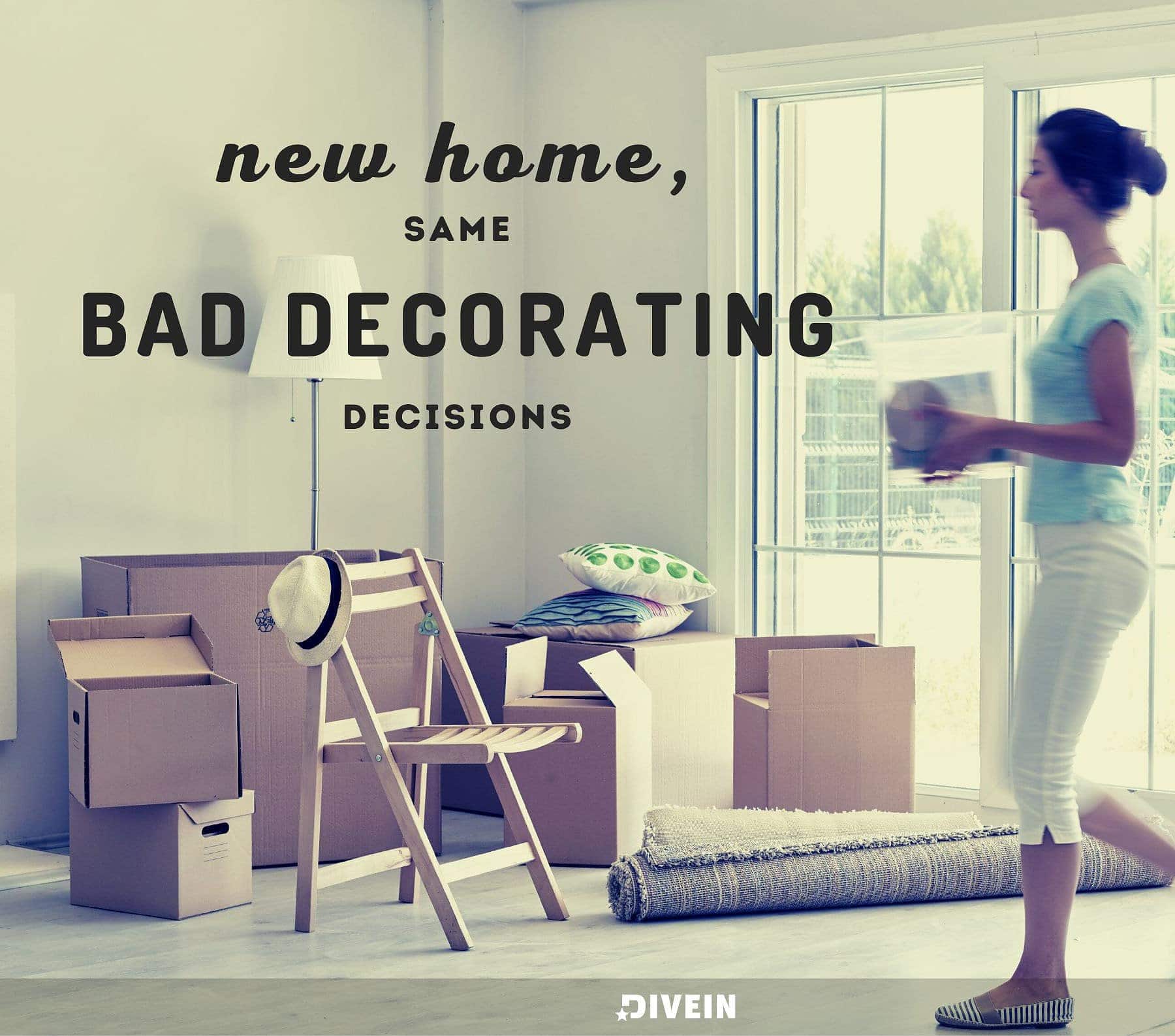 Funny new home quote. New home same bad decorating decisions.
