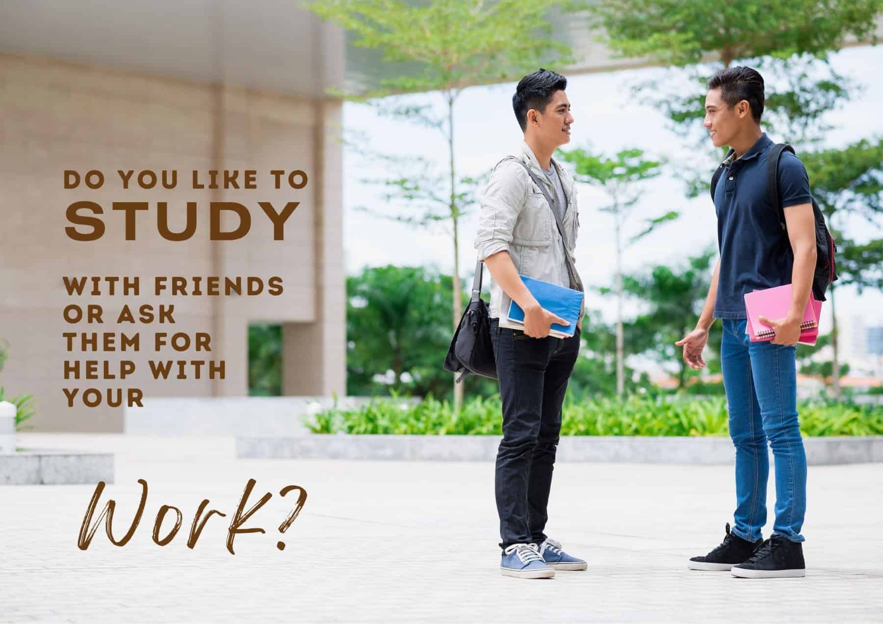 Get To Know You Questions Do You Like To Study With Friends Or Ask Them For Help With Your Work