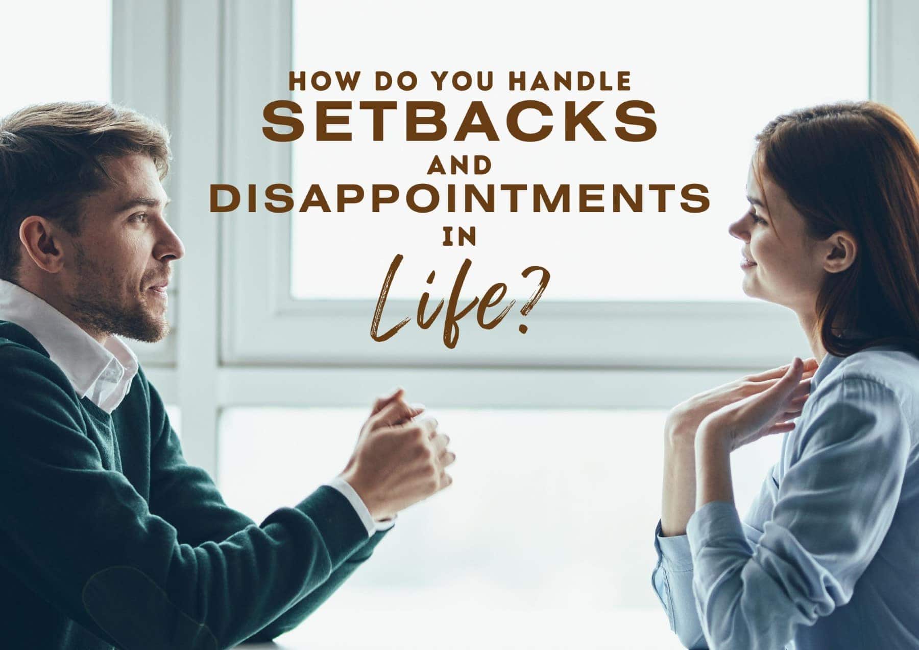Get To Know You Questions How Do You Handle Setbacks And Disappointments In Life