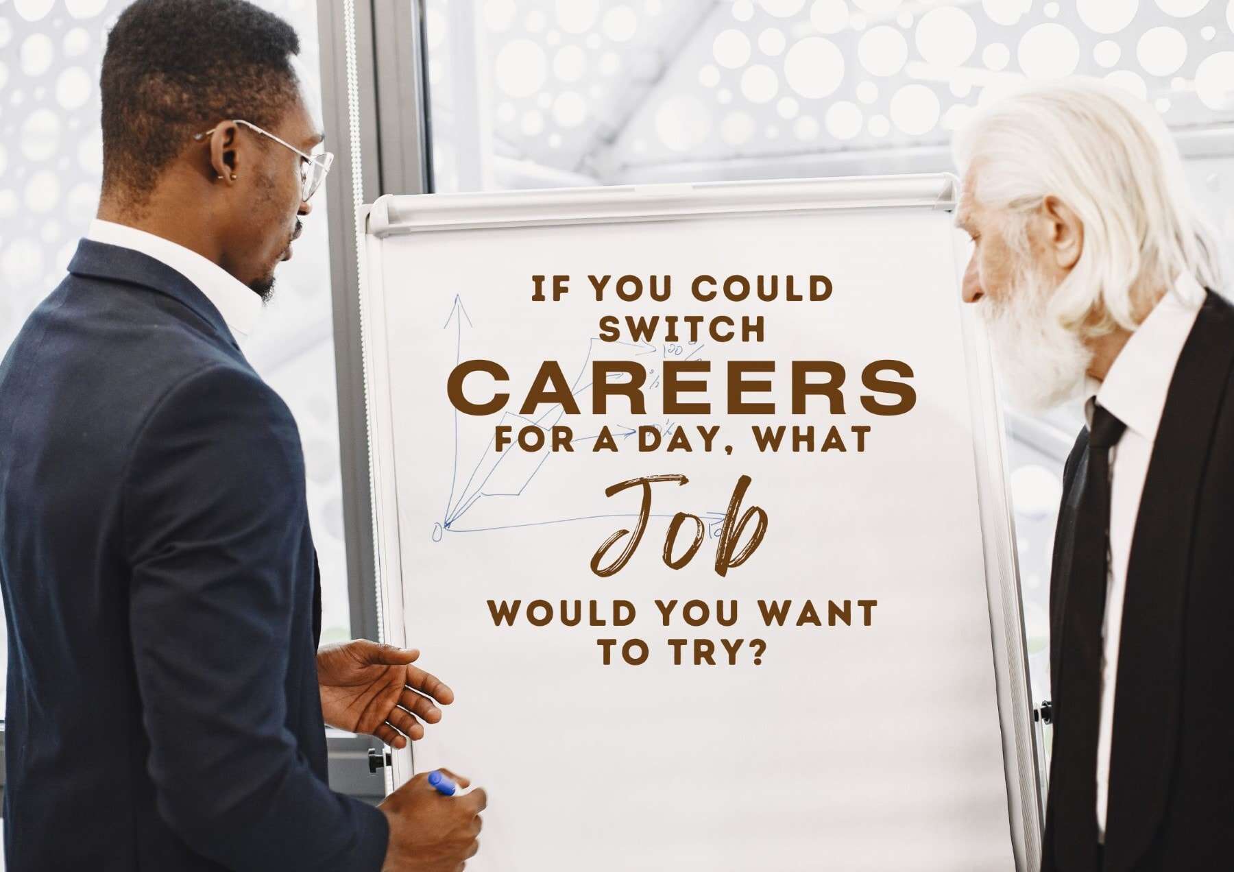 Get To Know You Questions If You Could Switch Careers For A Day What Job Would You Want To Try