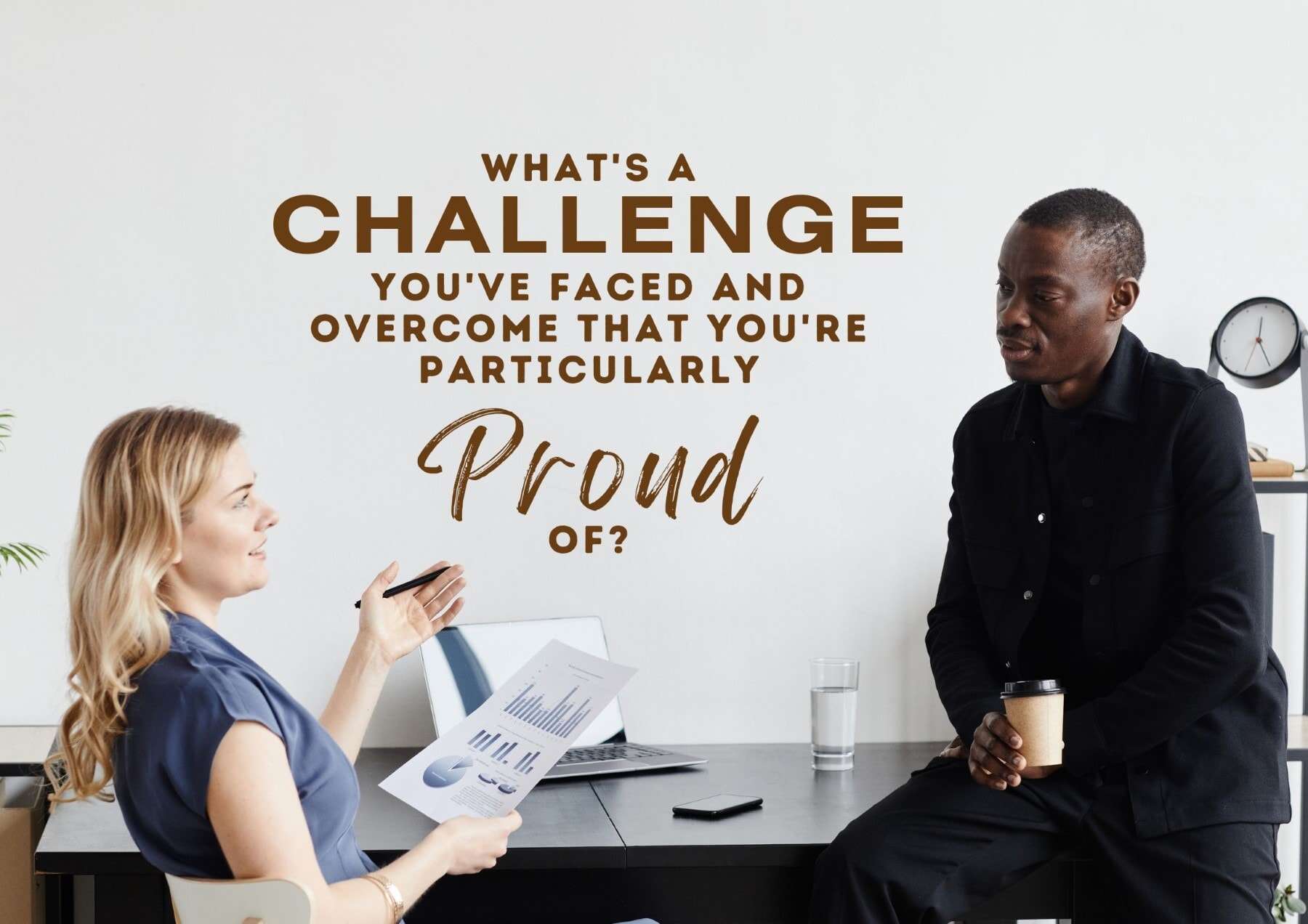 Get To Know You Questions Whats A Challenge Youve Faced And Overcome That Youre Particularly Proud Of