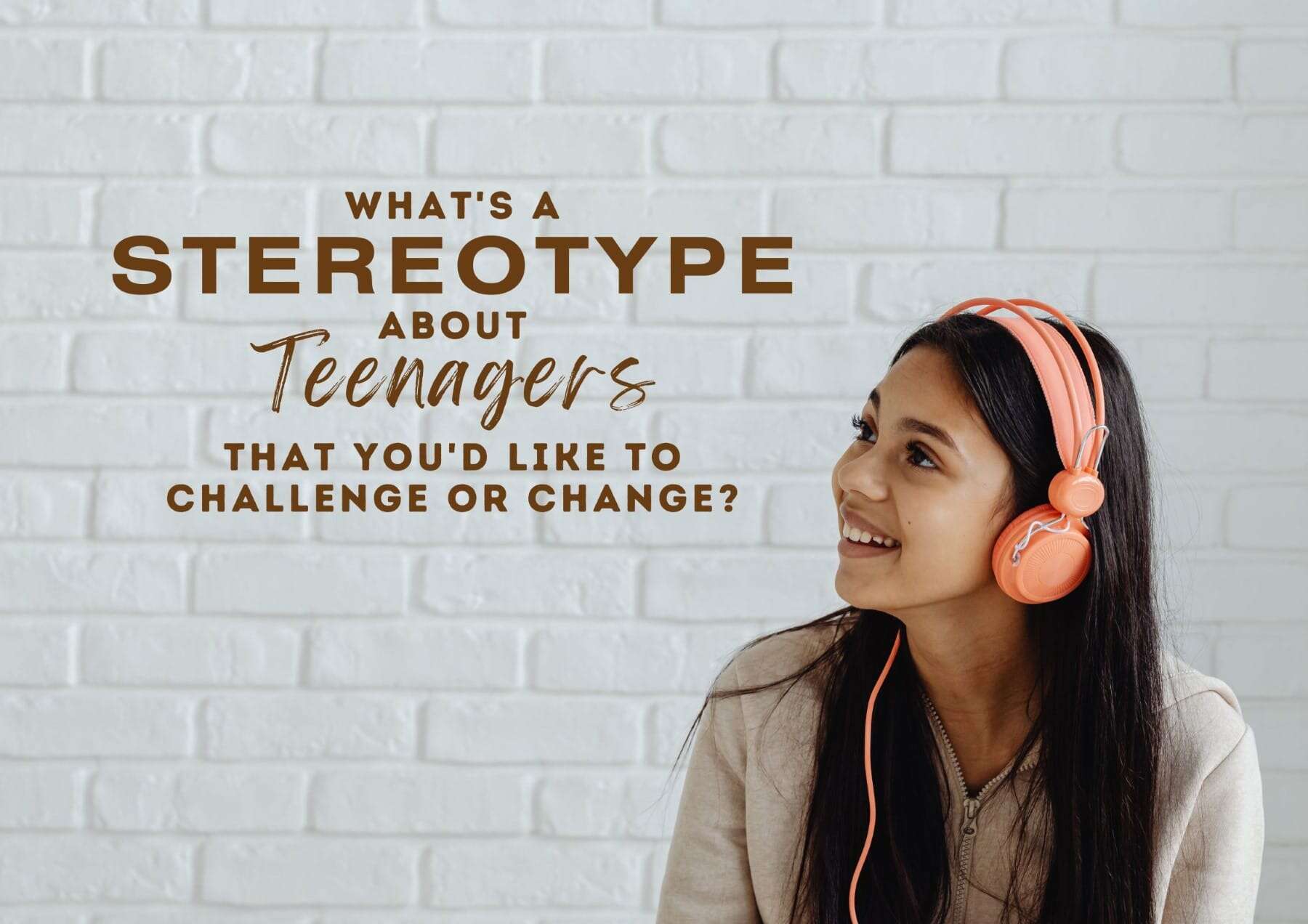 Get To Know You Questions Whats A Stereotype About Teenagers That Youd Like To Challenge Or Change