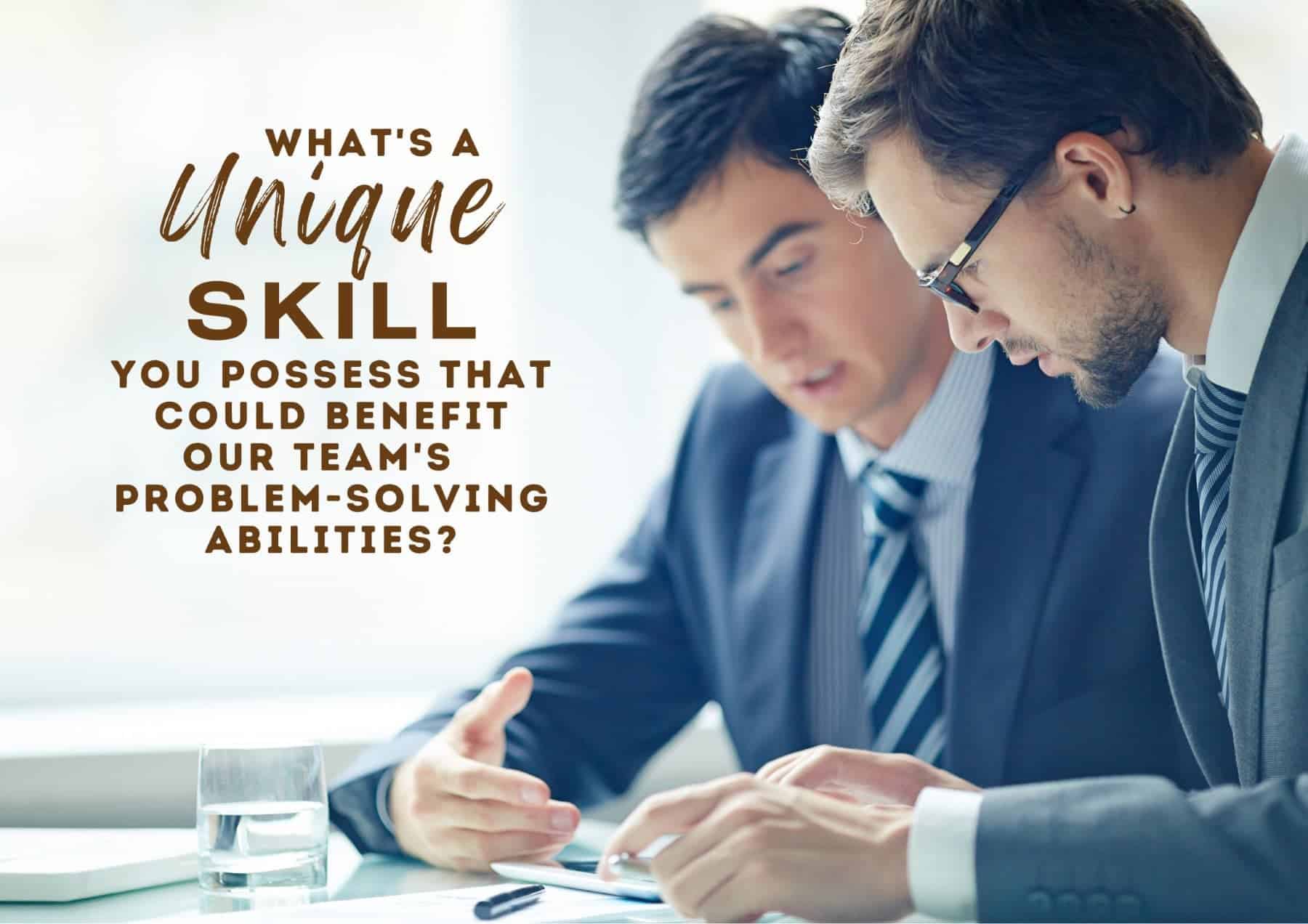 Get To Know You Questions Whats A Unique Skill Or Perspective You Possess That Could Benefit Our Teams Problemsolving Abilities