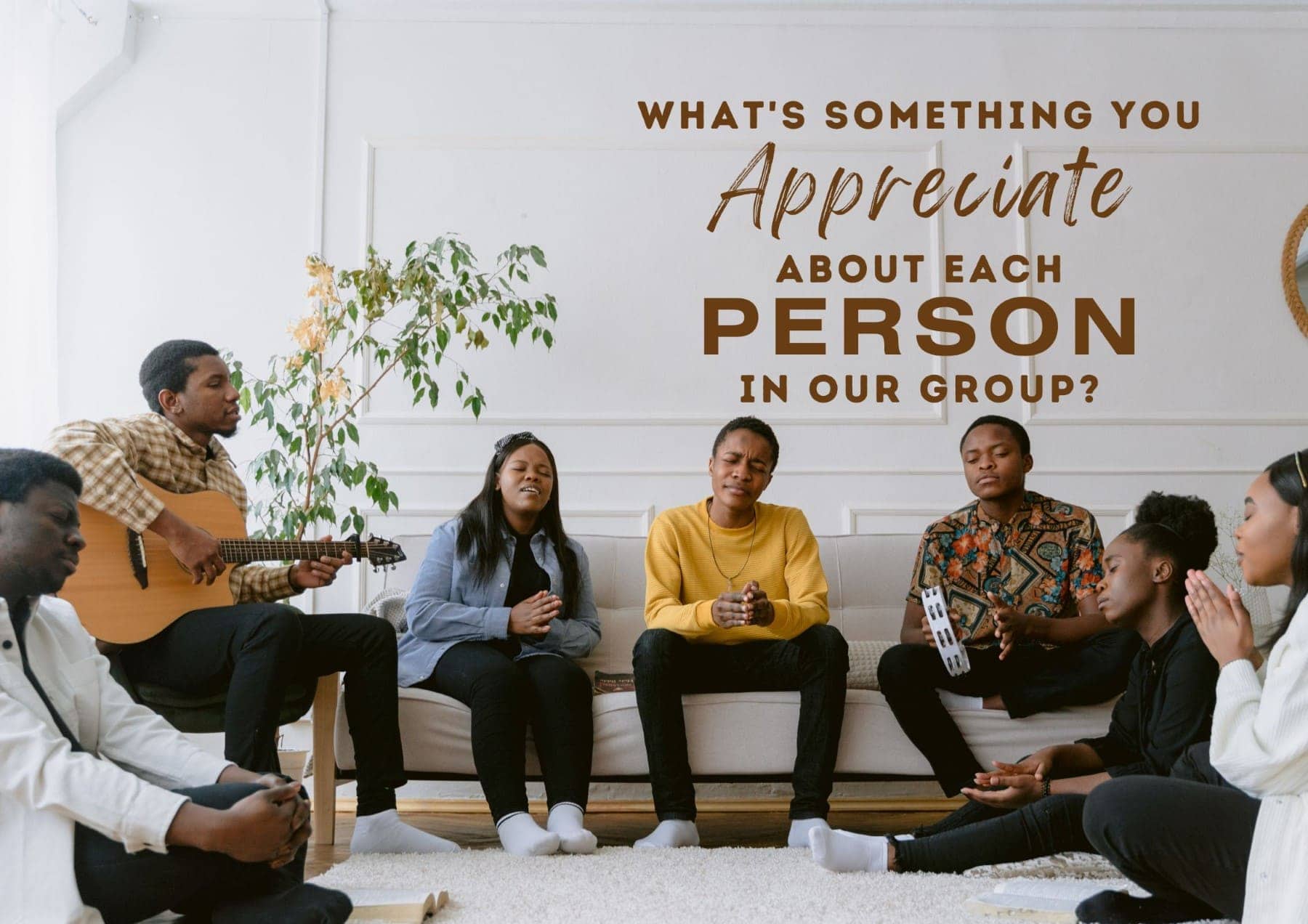 Get To Know You Questions Whats Something You Appreciate About Each Person In Our Group