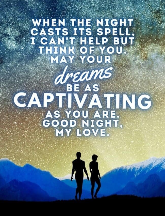 Good Night Quotes When The Night Casts Its Spell I Cant Help But Think Of You May Your Dreams Be As Captivating As You Are Good Night My Love