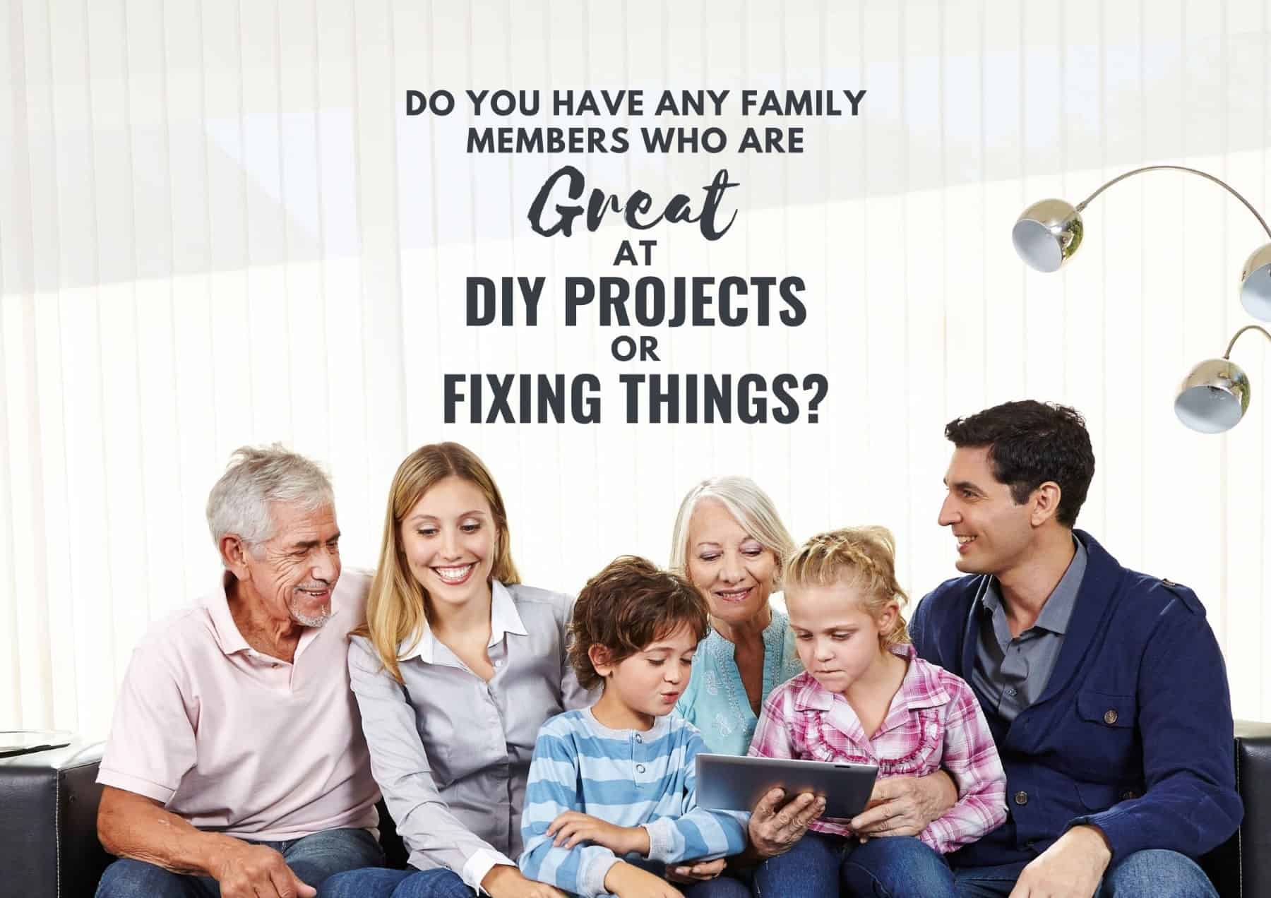 Icebreaker Questions Do You Have Any Family Members Who Are Great At Diy Projects Or Fixing Things
