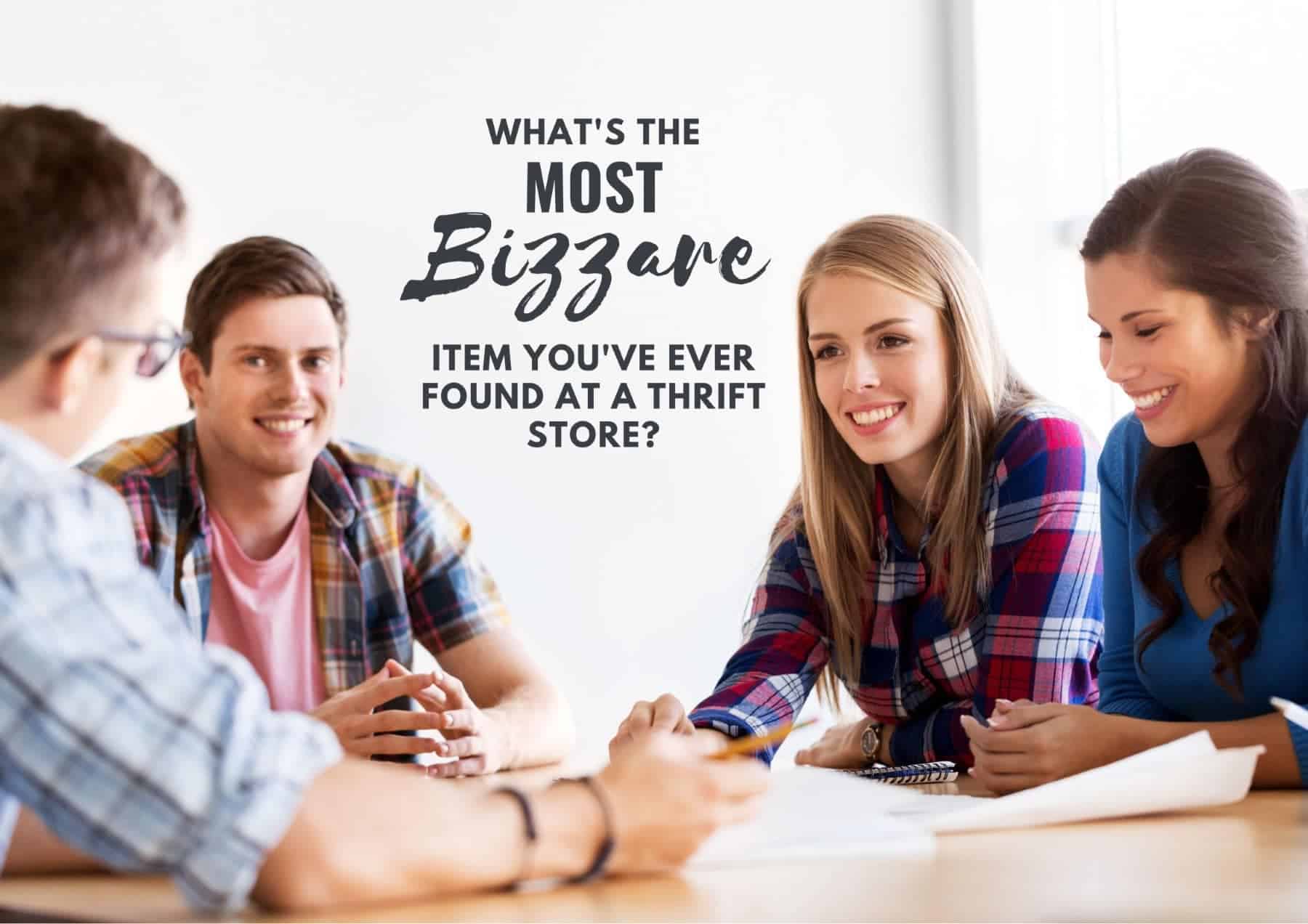 Icebreaker Questions Whats The Most Bizarre Item Youve Ever Found At A Thrift Store