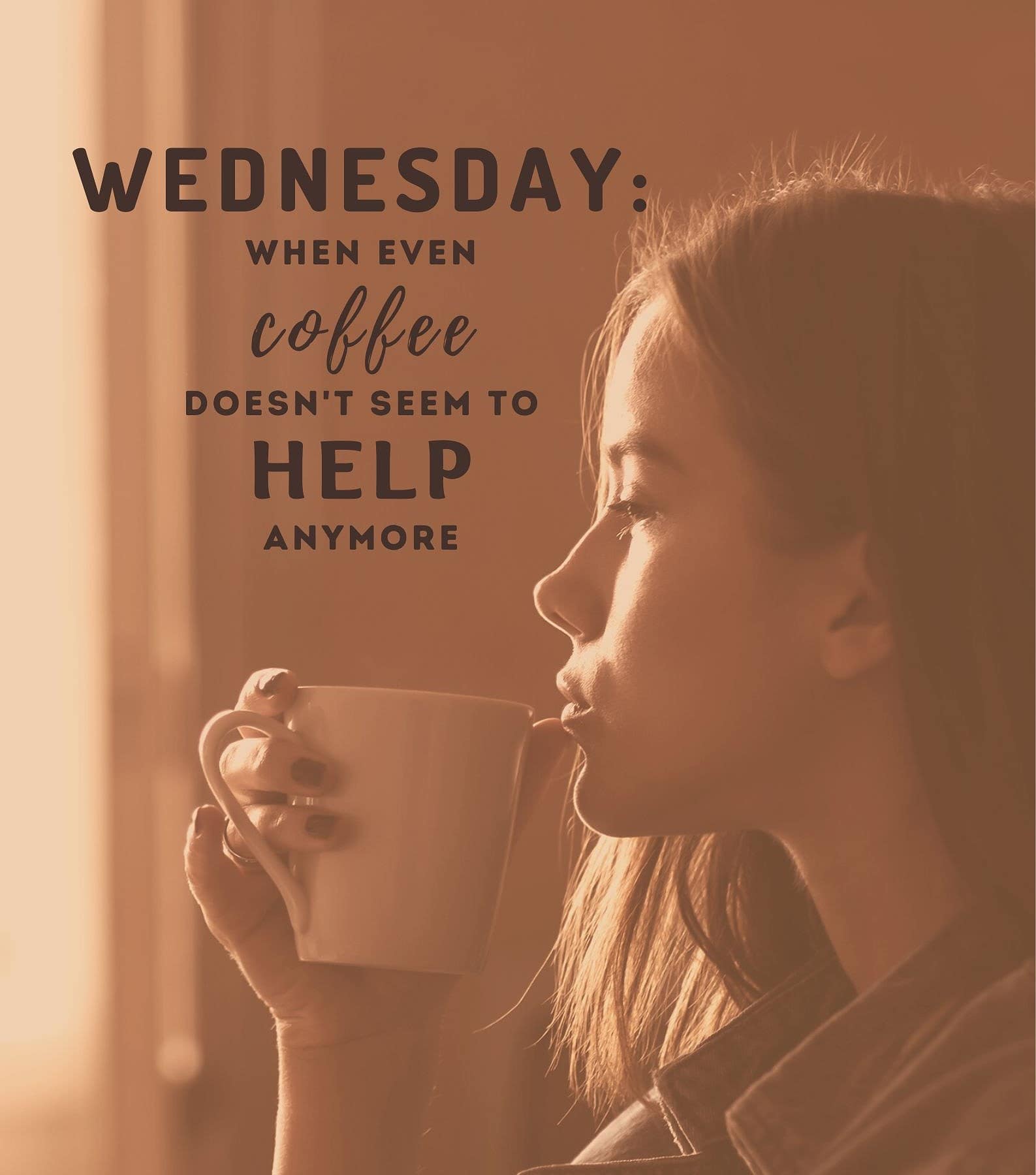 Funny Wednesday Quotes for Work. Wednesday: When even coffee doesn’t seem to help anymore.