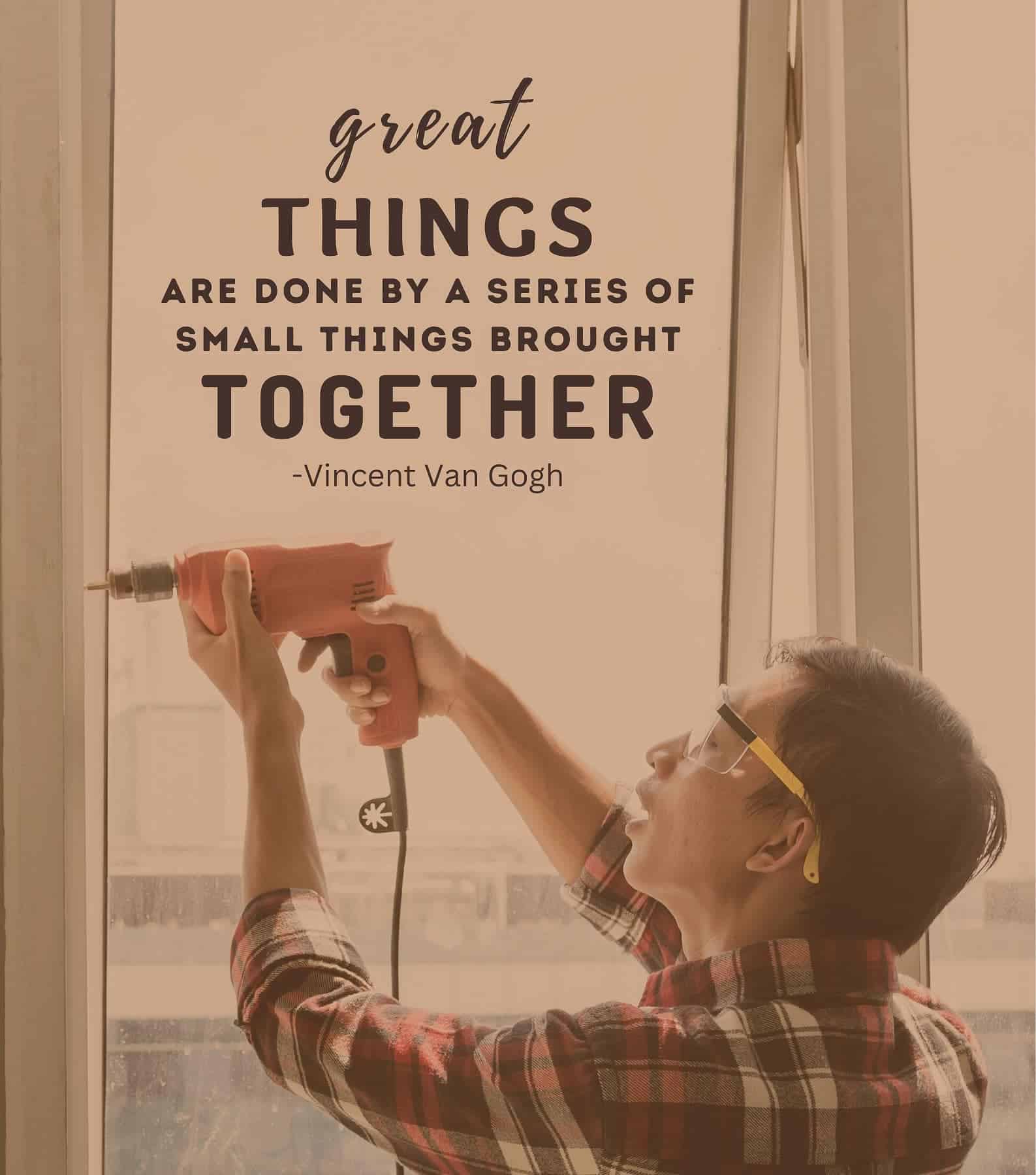 Wednesday Motivational Quotes for Work. Great things are done by a series of small things brought together.