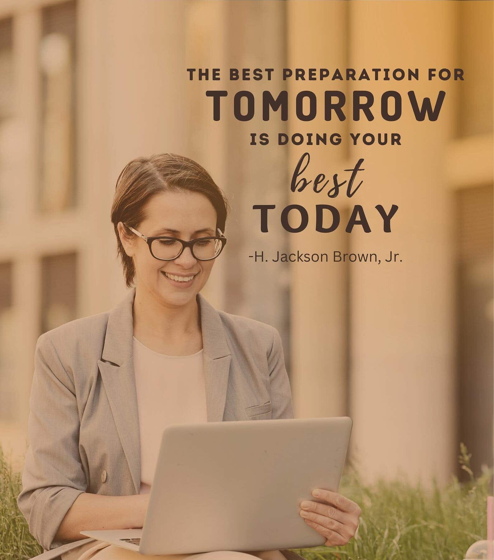 Inspirational Quotes for Wednesday. The best preparation for tomorrow is doing your best today.
