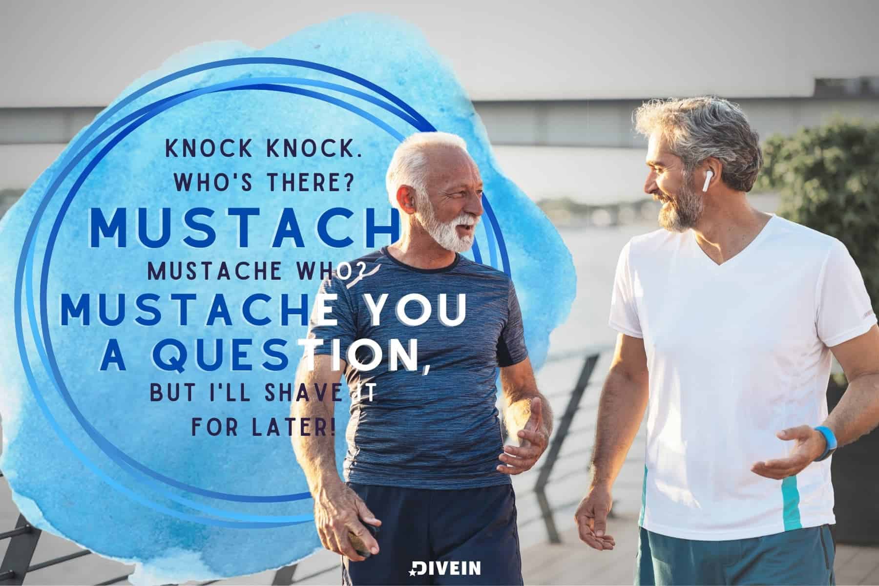 Knock Knock Jokes For Adults. Knock knock. Who's there_ Mustache. Mustache who_ Mustache you a question, but I'll shave it for later!