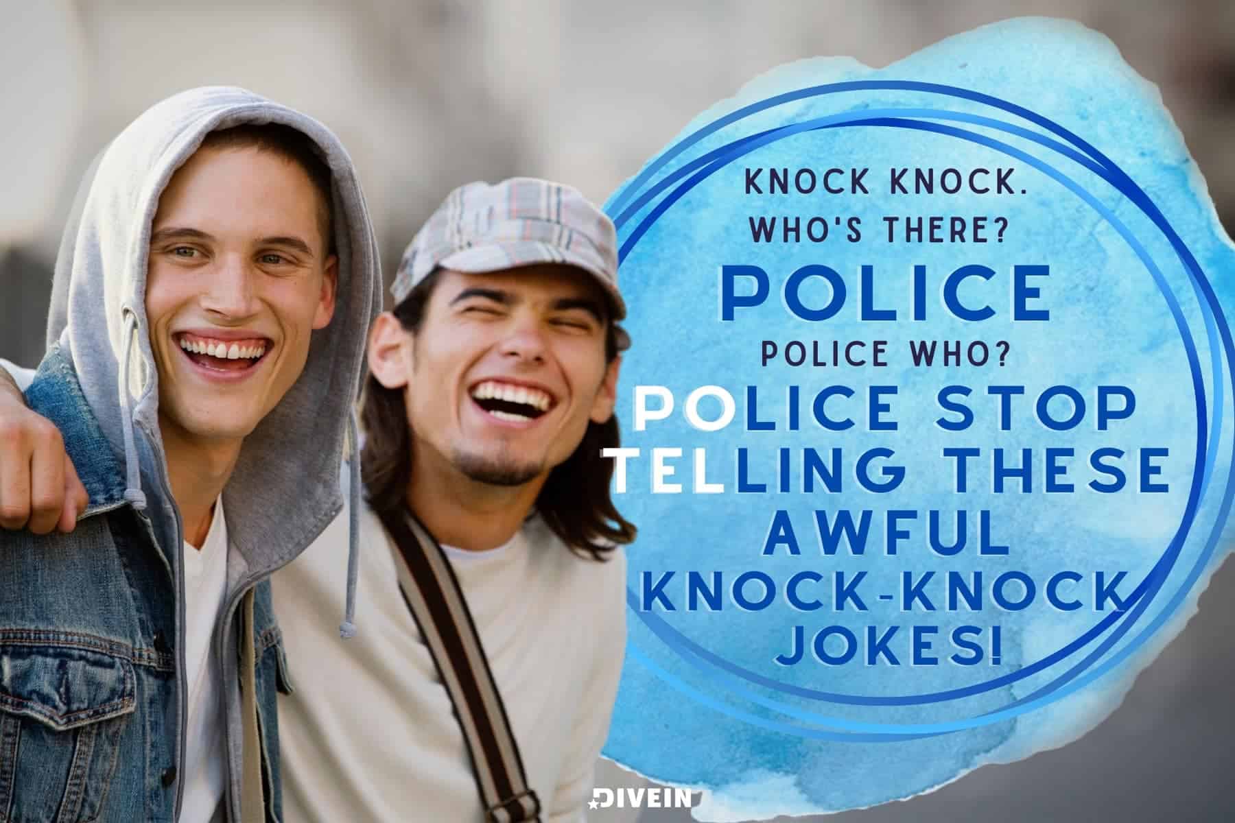 Knock Knock Jokes For Adults. Knock knock. Who's there_ Police. Police who_ Police stop telling these awful knock-knock jokes!