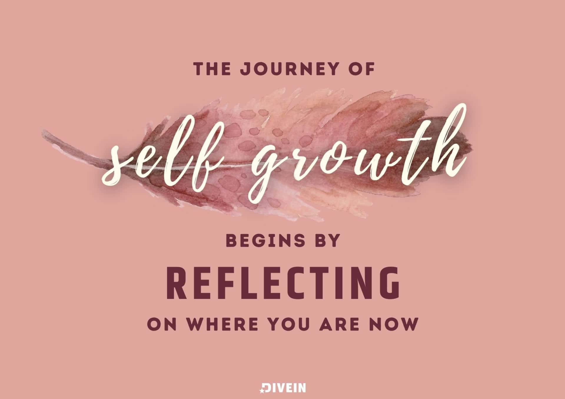 Journey Of Self Growth Begins By Reflecting On Where You Are Now