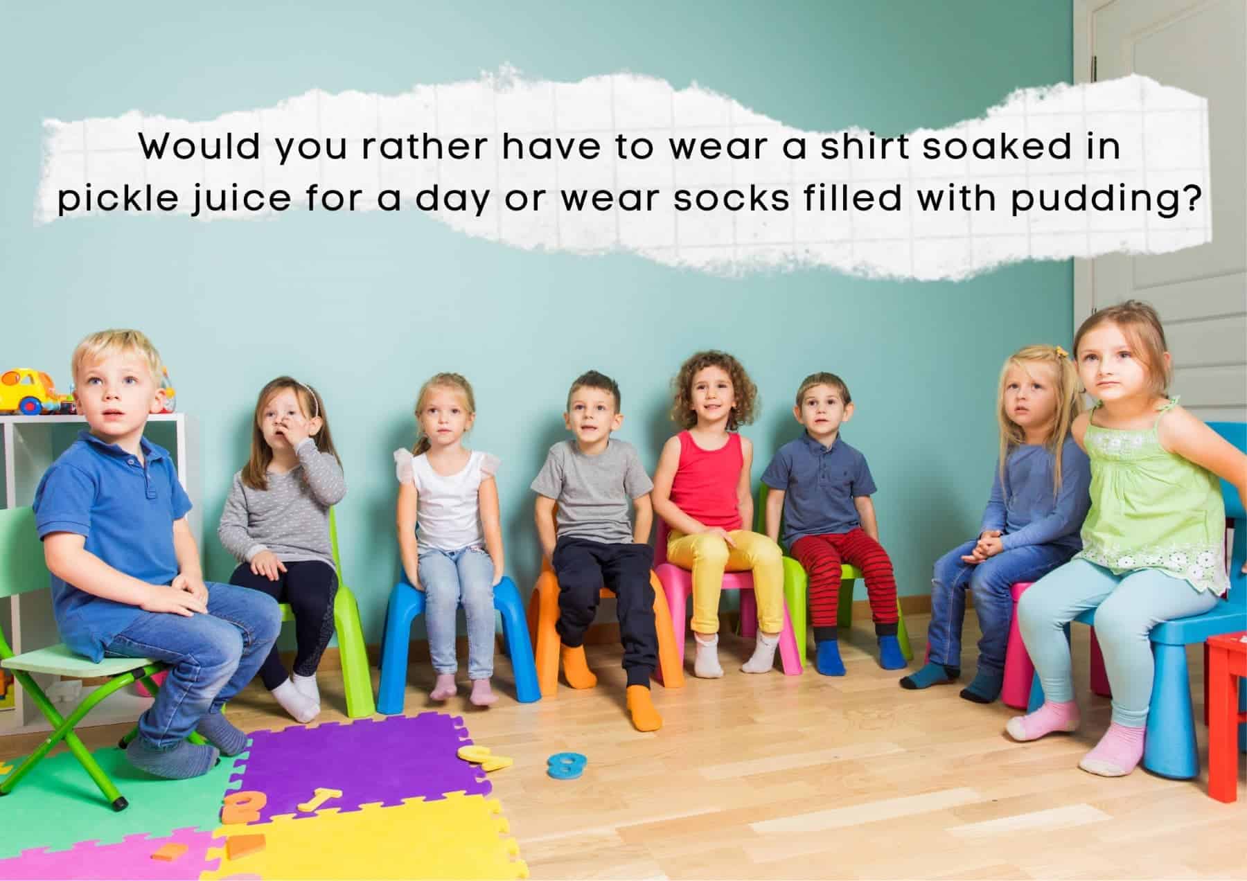 Kids Would You Rather Have To Wear A Shirt Soaked In Pickle Juice For A Day Or Wear Socks Filled With Pudding
