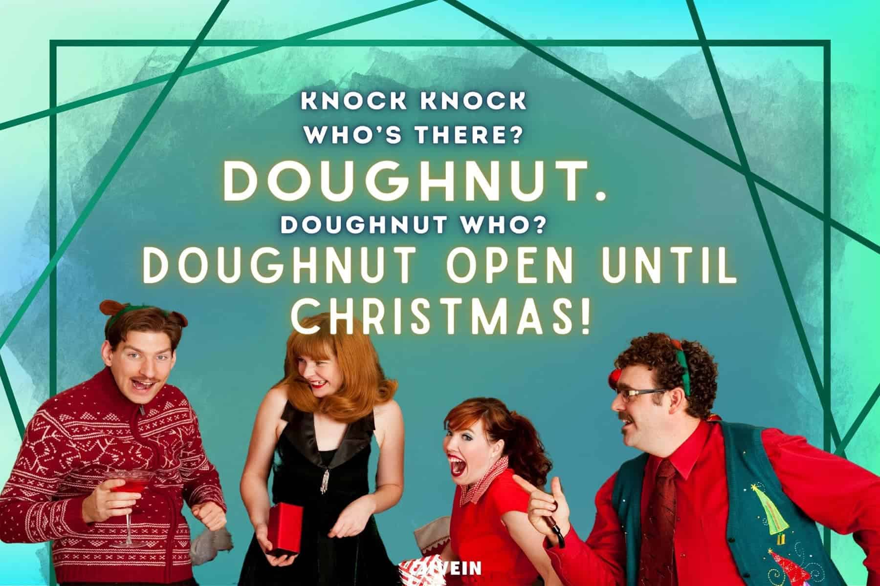 christmas knock, knock joke! doughnut open until christmas!
