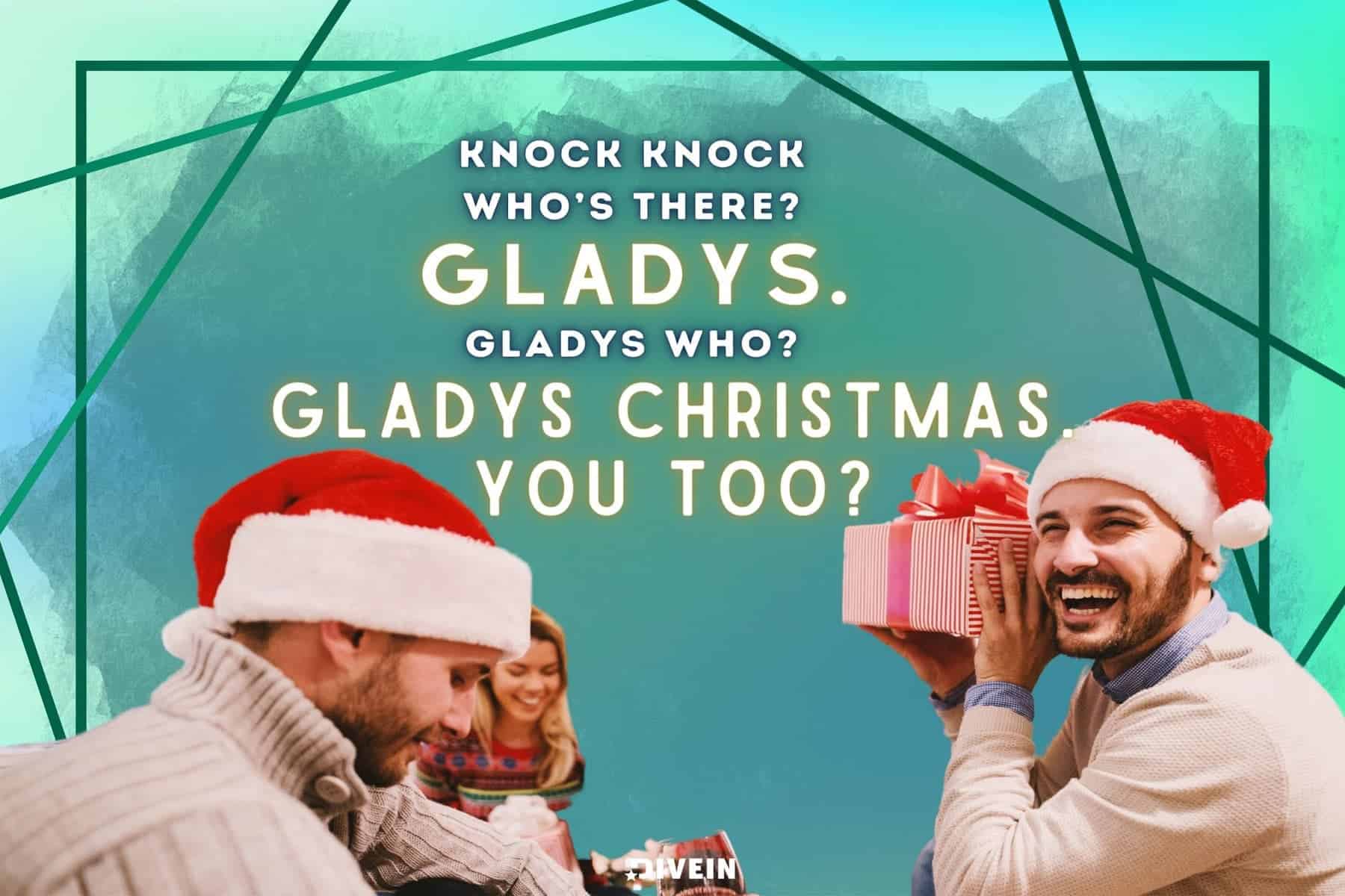 christmas knock, knock joke! who’s there_ gladys. gladys who_ gladys christmas. you too