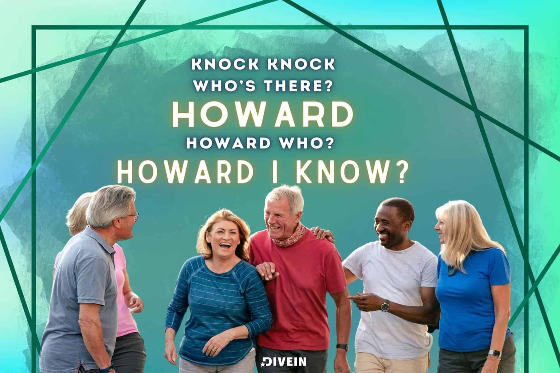knock, knock.  who’s there_  howard.  howard who_  howard i know